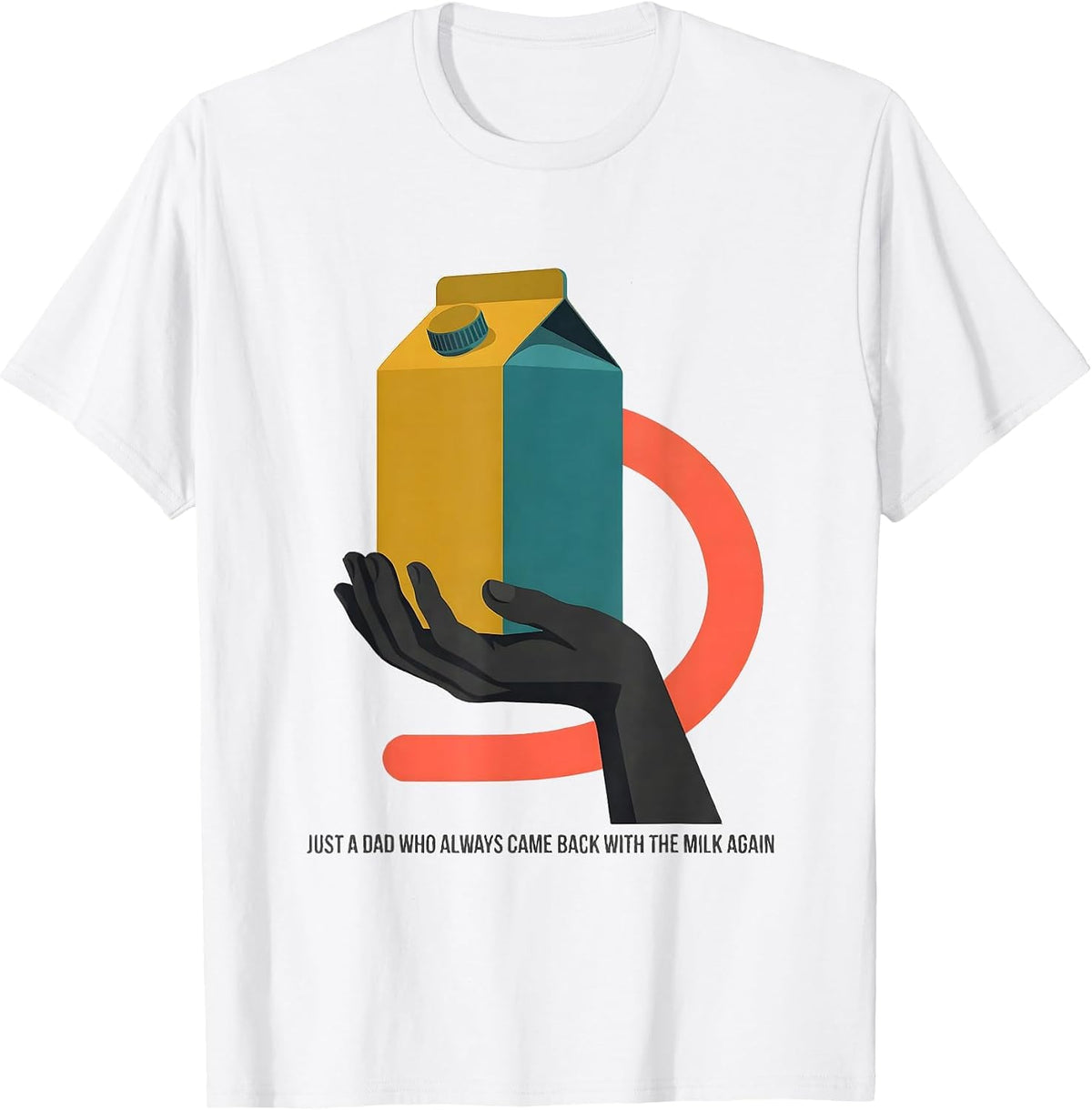 Just A Dad Who Always Came Back With The Milk Again Funny T-Shirt - White