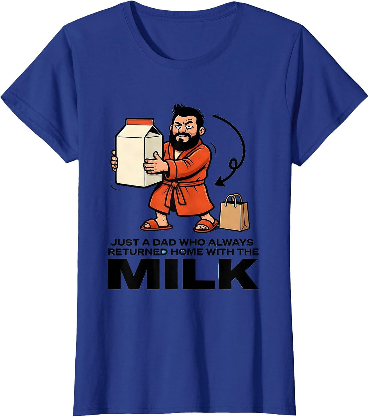 Women's Just A Dad Who Always Returned Home With The Milk Funny T-Shirt - Royal Blue