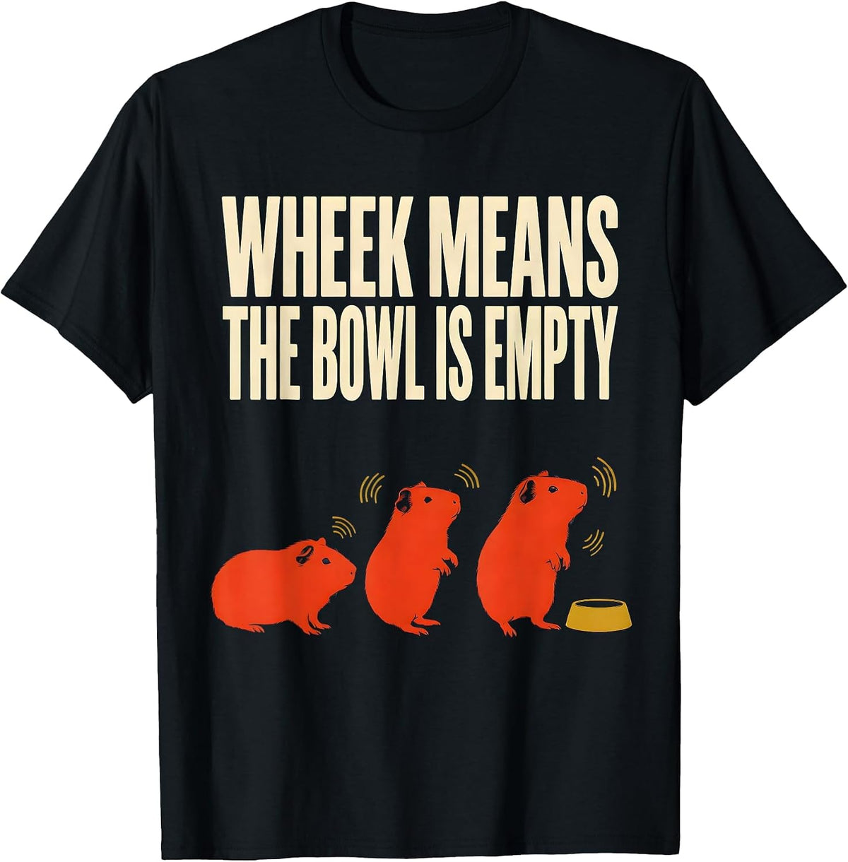 Men's Wheek Means The Bowl Is Empty Funny Guinea Pig Pet Lover T-Shirt - Black