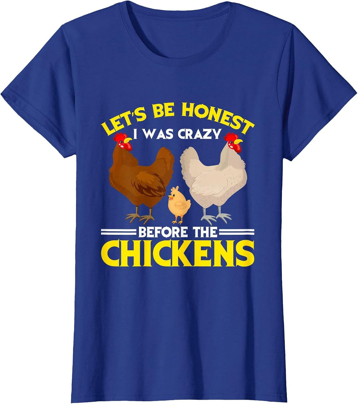 Funny Crazy Chicken Lady Let's Be Honest I was Crazy Before T-Shirt - Royal Blue