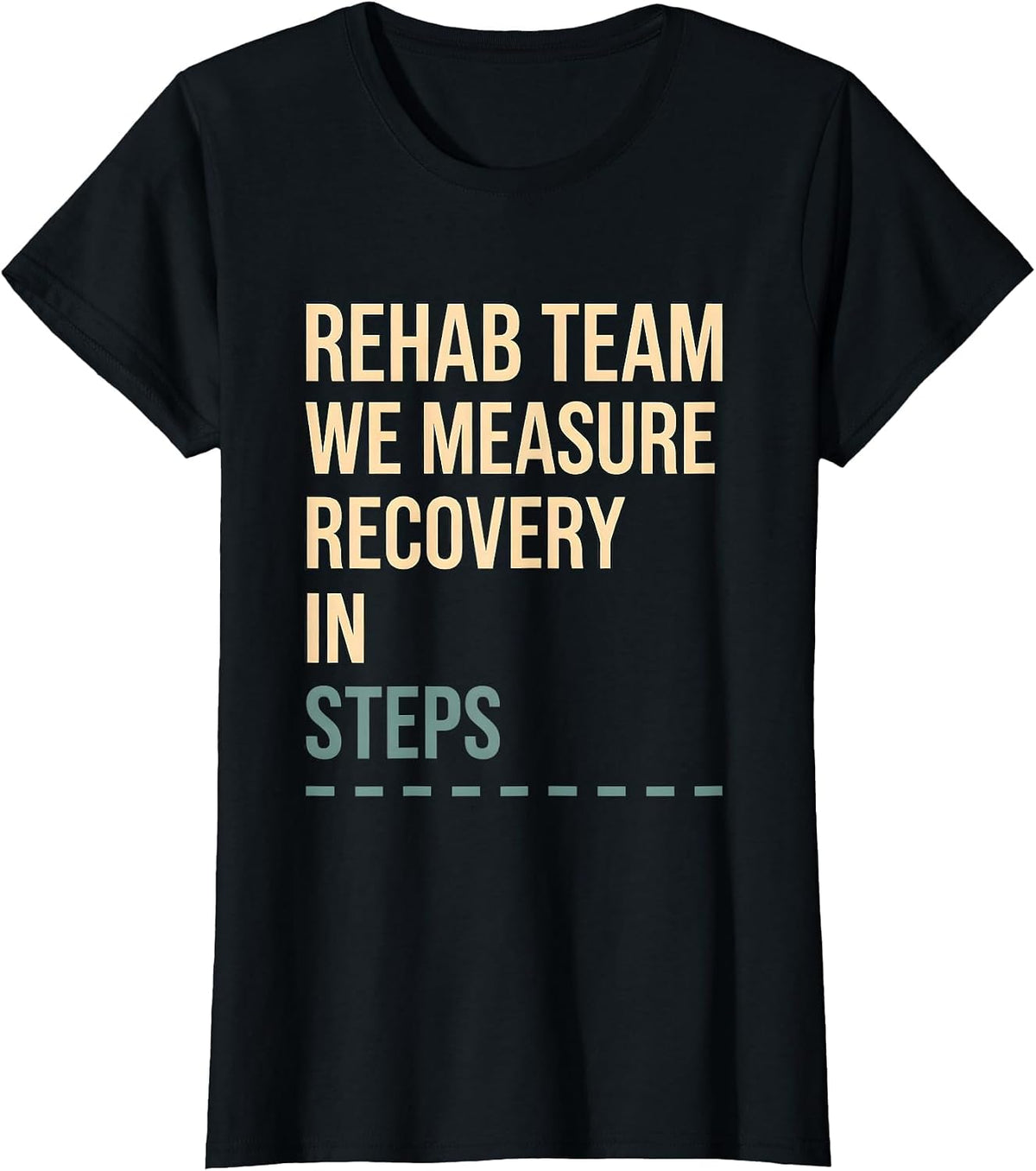 Women's Rehab Team We Measure Recovery In Steps Physical Therapist T-Shirt - Black