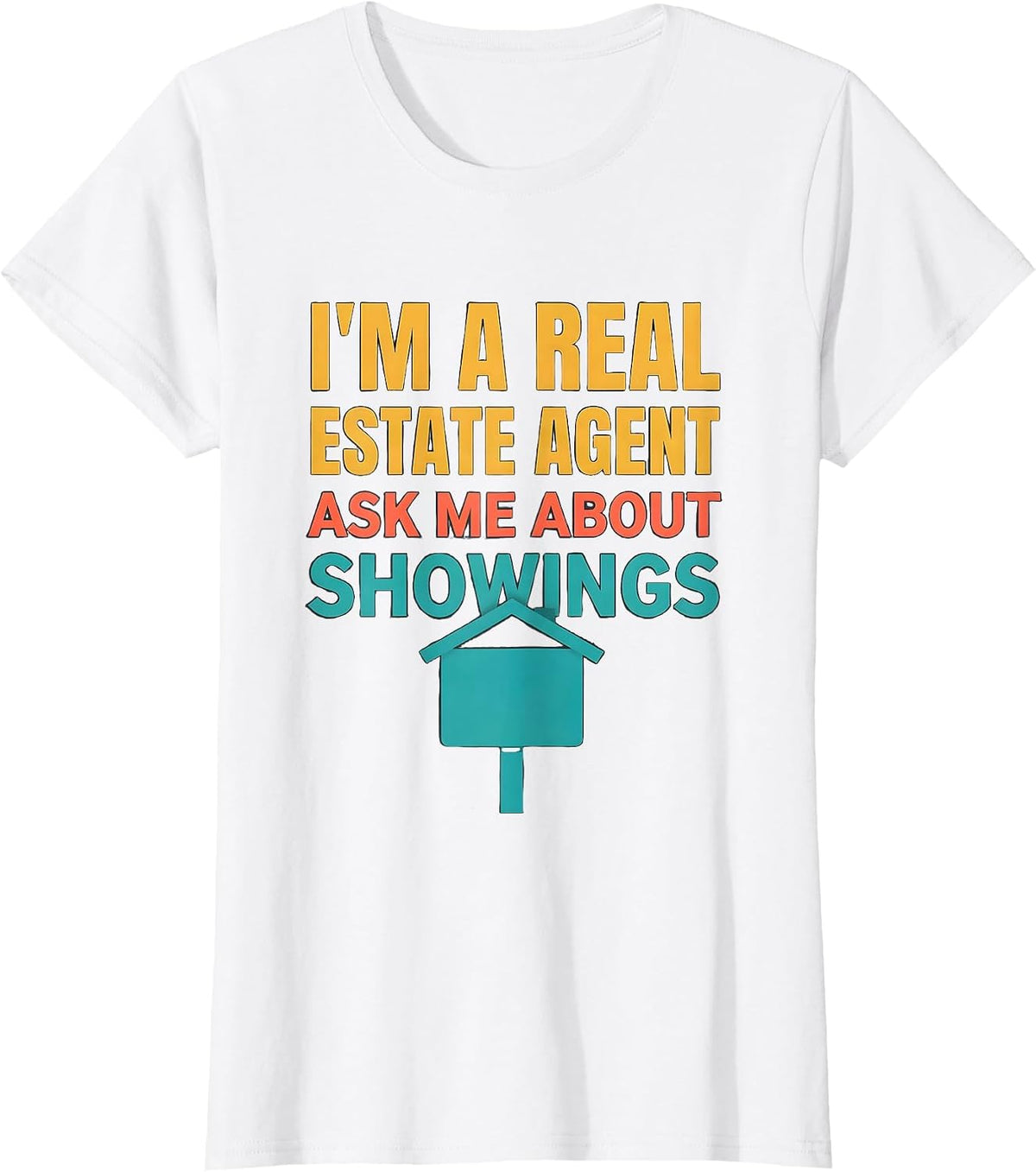 I'm A Real Estate Agent — Ask Me About Showings Realtor T-Shirt - White