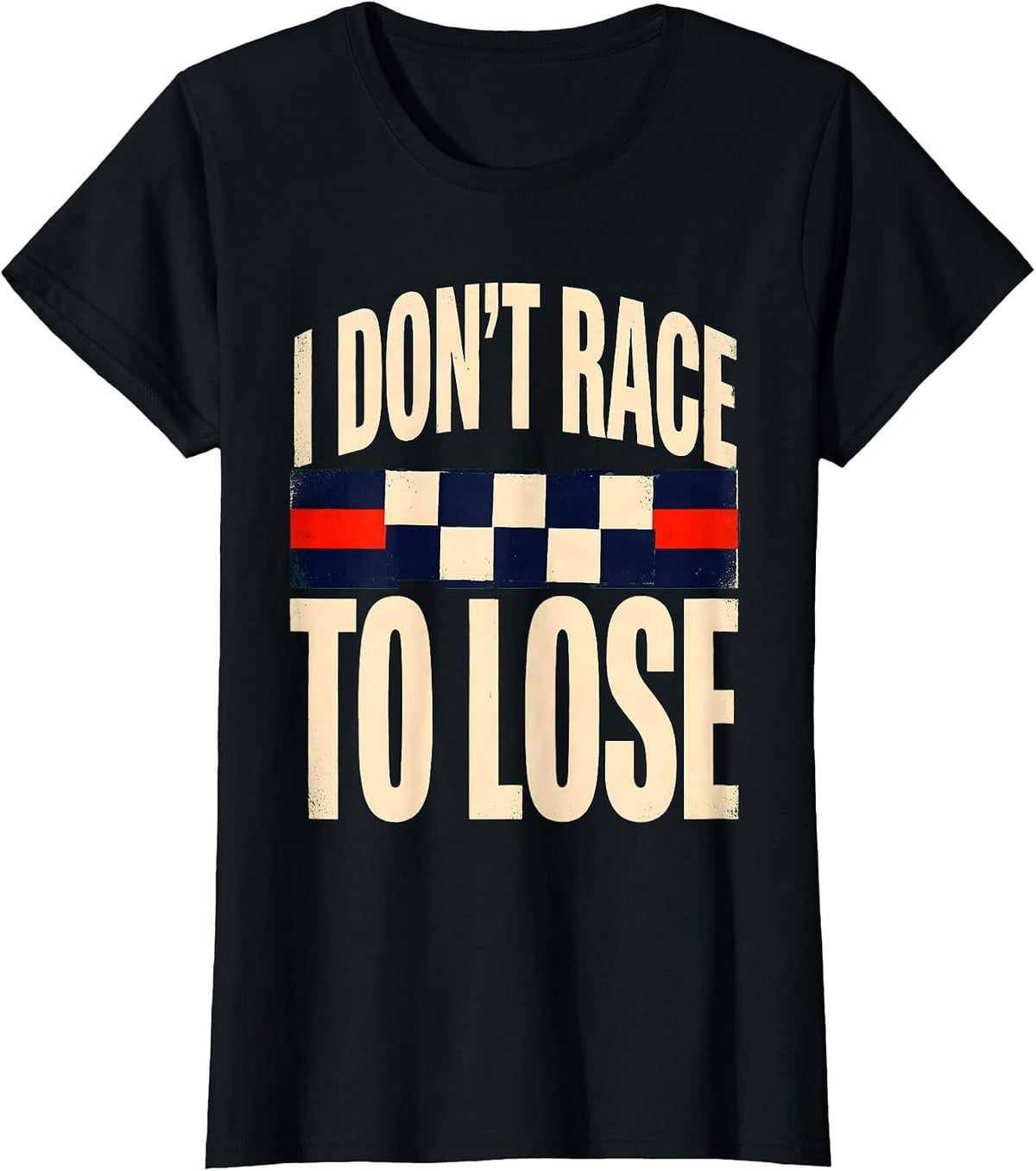 I Don't Race To Lose Vintage Checkered Flag Racing T-Shirt - Black