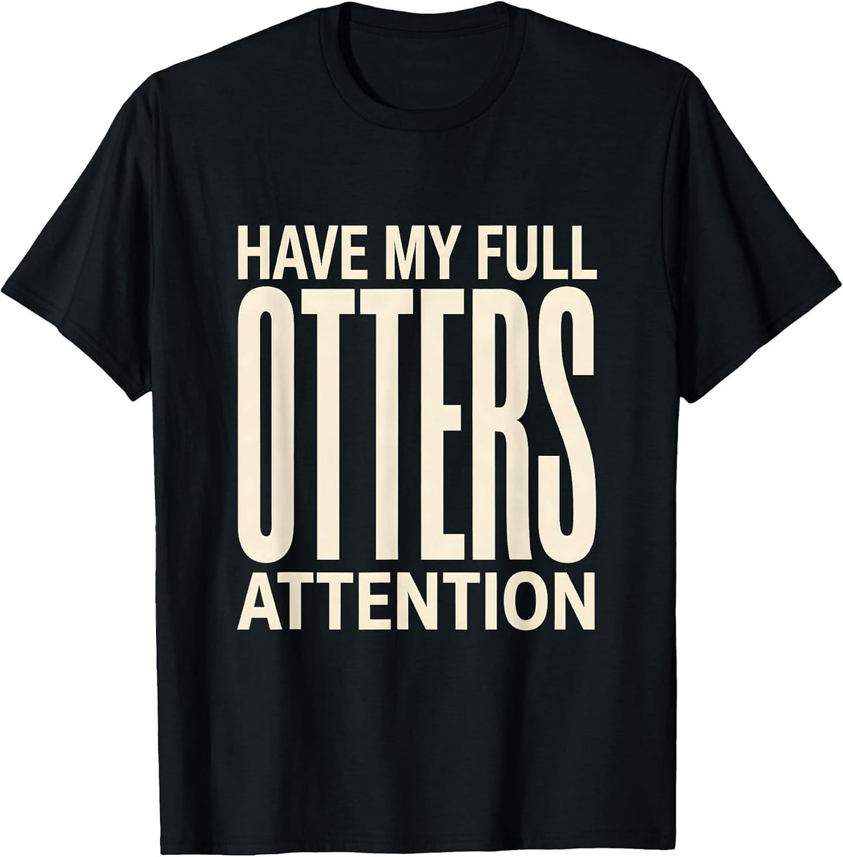Men's Otters Have My Full Attention Funny Otter Lover Gift T-Shirt - Black