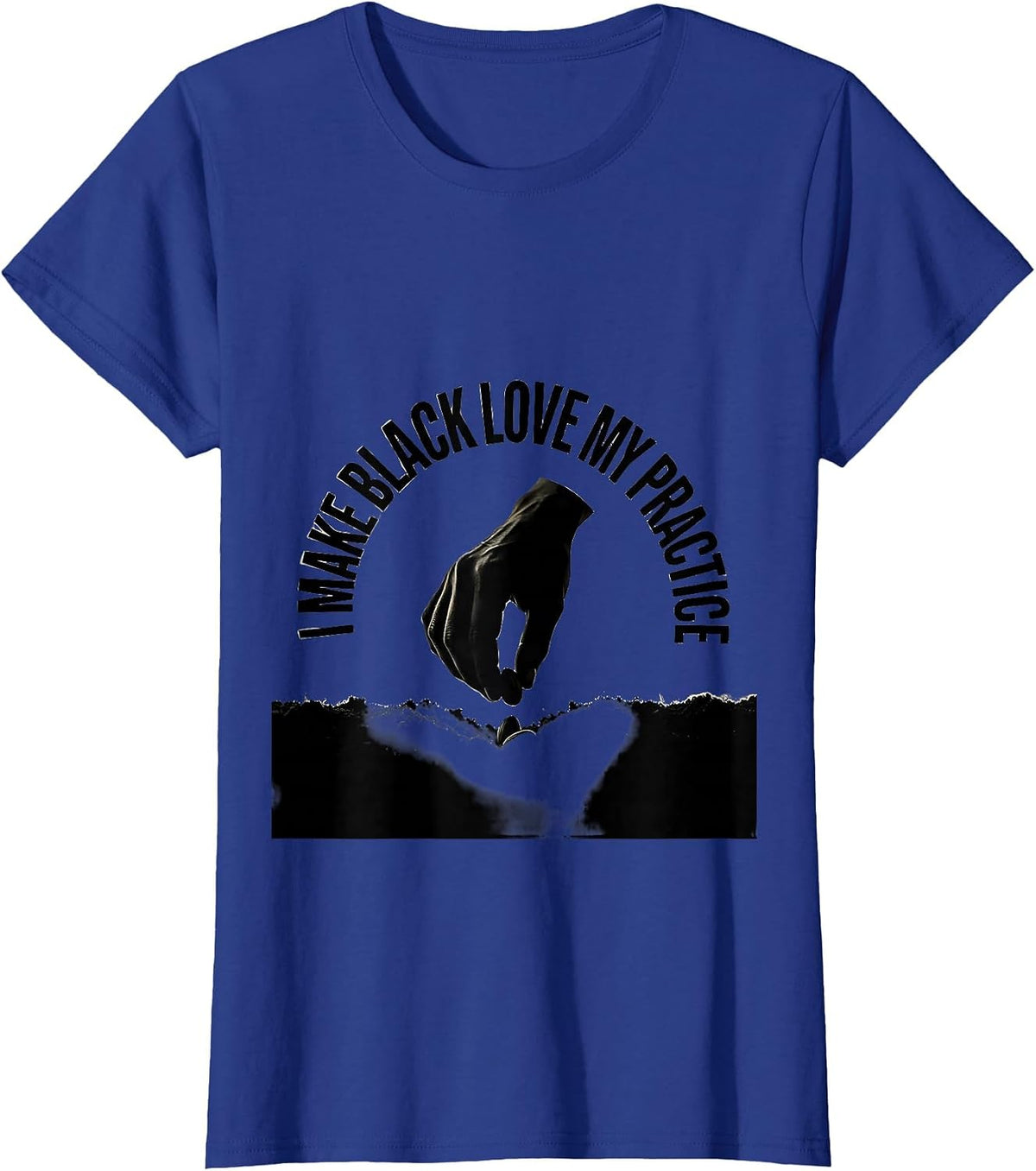 Women's I Make Black Love My Practice Pride Identity Statement T-Shirt - Royal Blue
