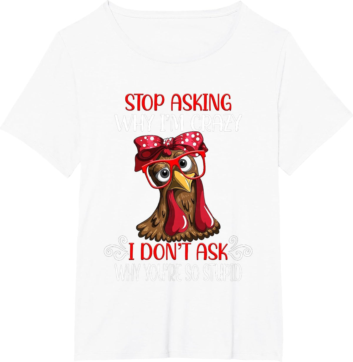 Funny Chicken Stop Asking why I Crazy Chickens T-Shirt - White