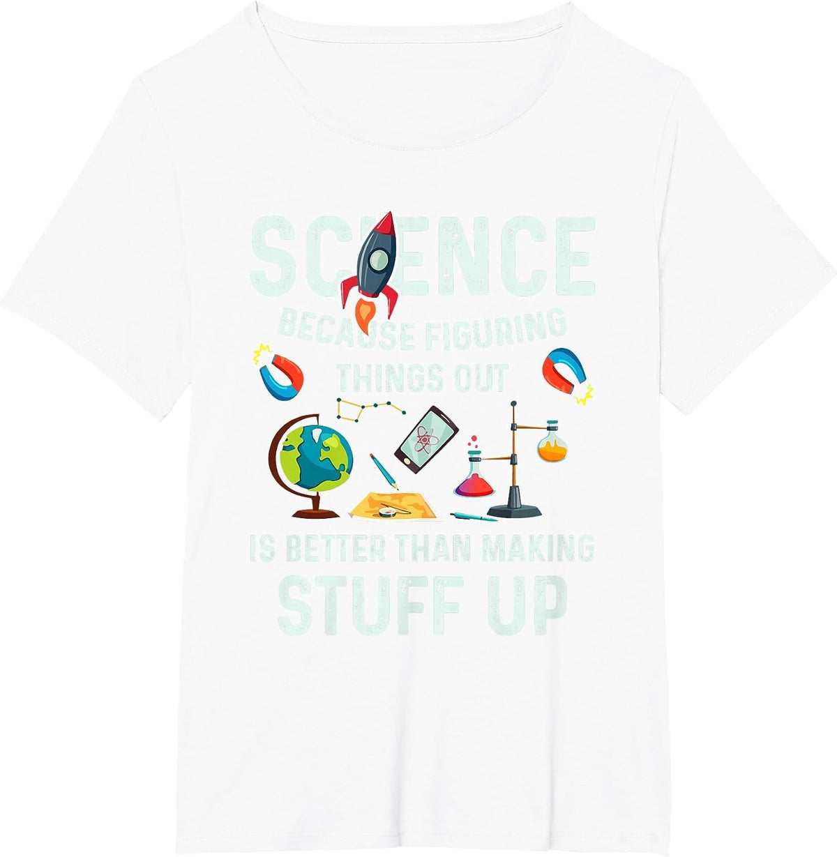 Science Because It's Better to Figure Things Out T-Shirt - White