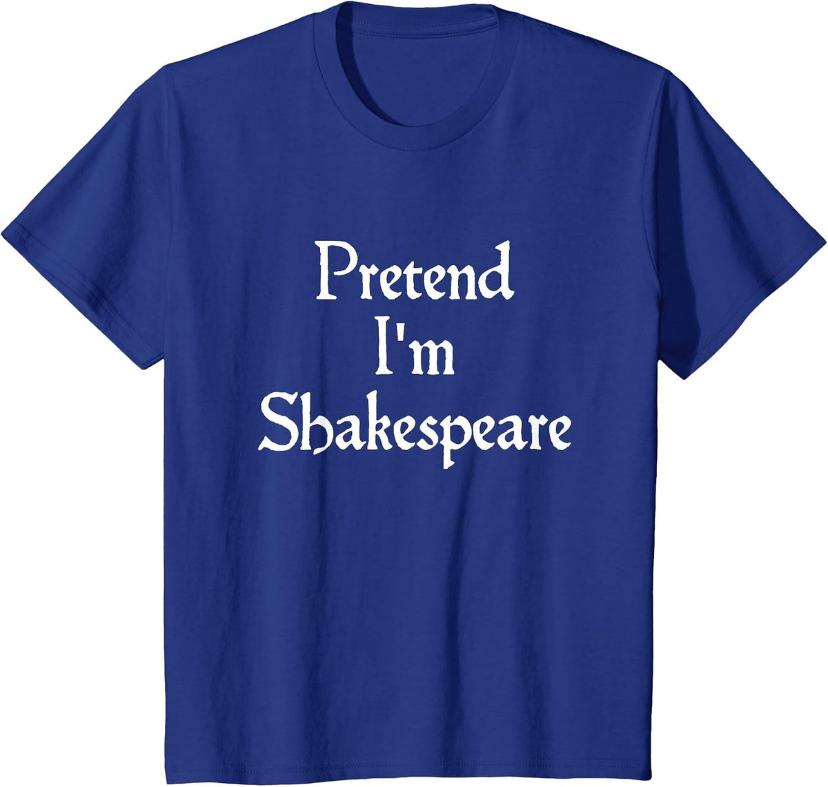 Pretend I'm Shakespeare Costume Funny Halloween Theatre T-Shirt - Royal Blue