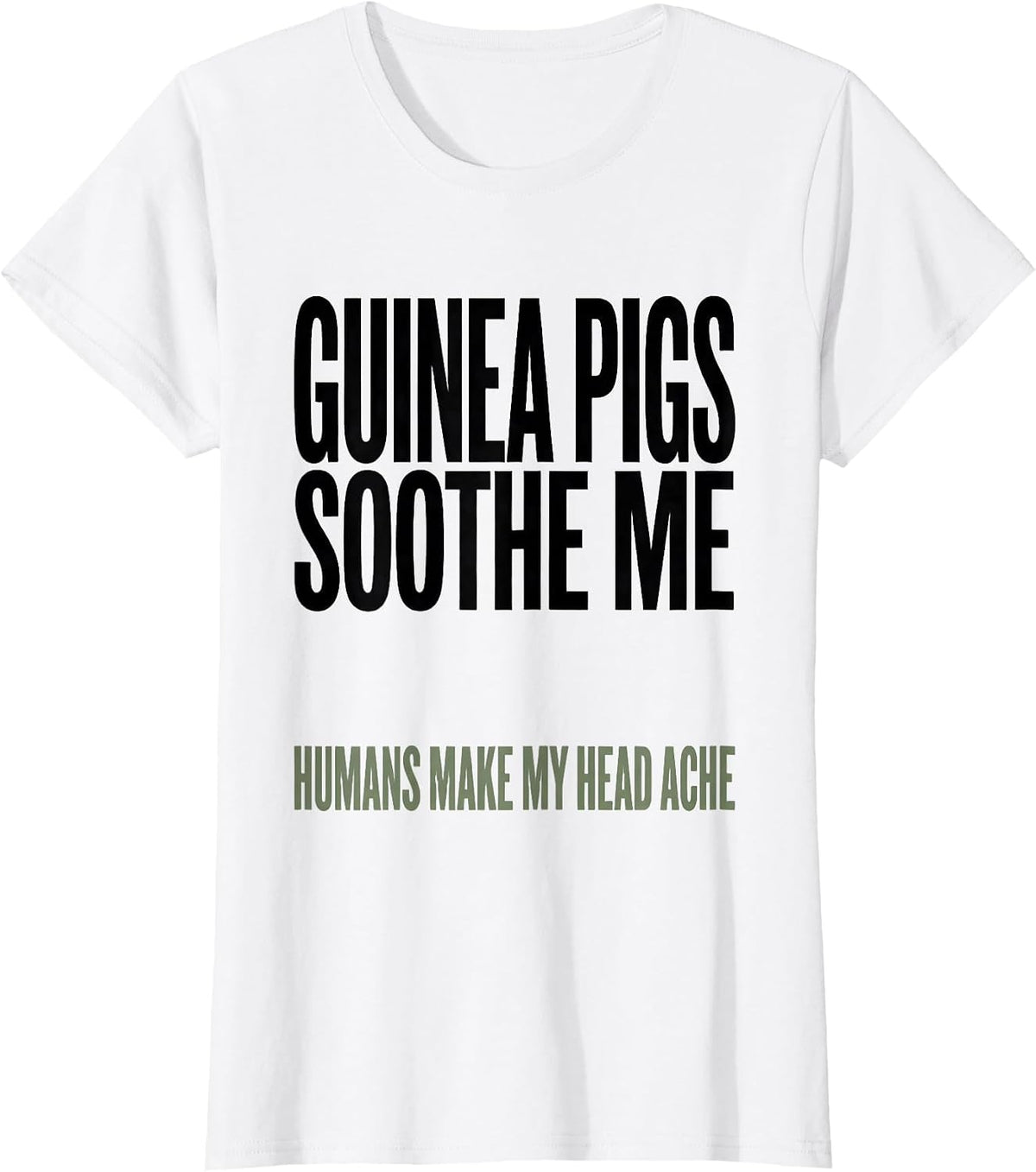 Women's Guinea Pigs Soothe Me Humans Make My Head Ache Pet Lover T-Shirt - White
