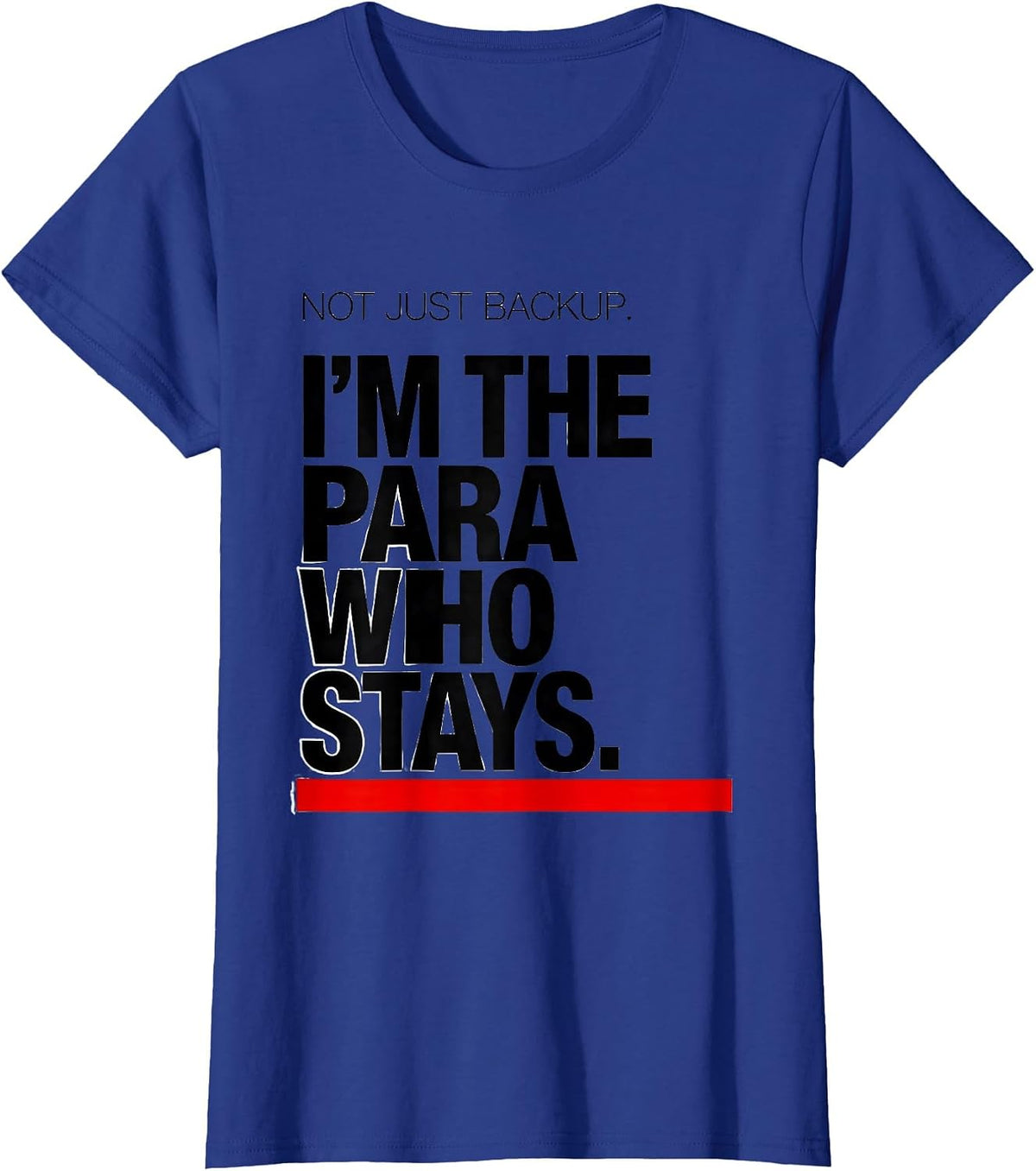 Women's Not Just Backup. I'm The Para Who Stays Paraeducator T-Shirt - Royal Blue