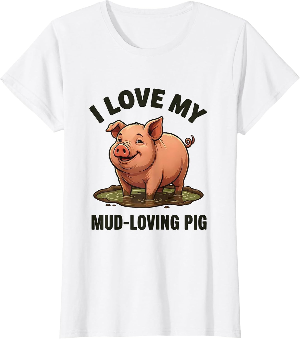 I Love My Mud-Loving Pig Funny Pig Lover Farm Animal Humor T-Shirt - White