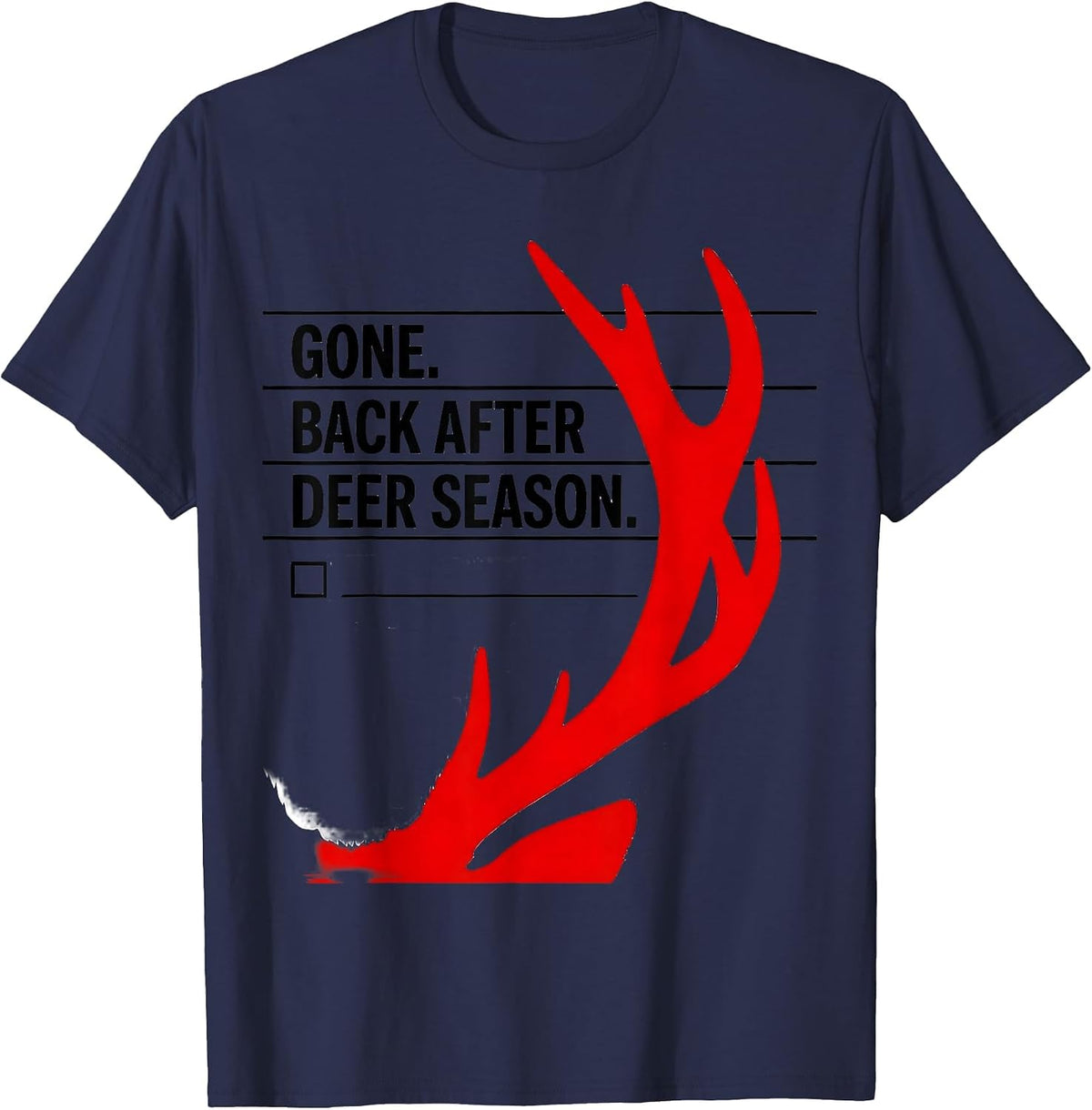 Men's Gone Back After Deer Season Funny Hunting Dad Joke Gift T-Shirt - Navy Blue