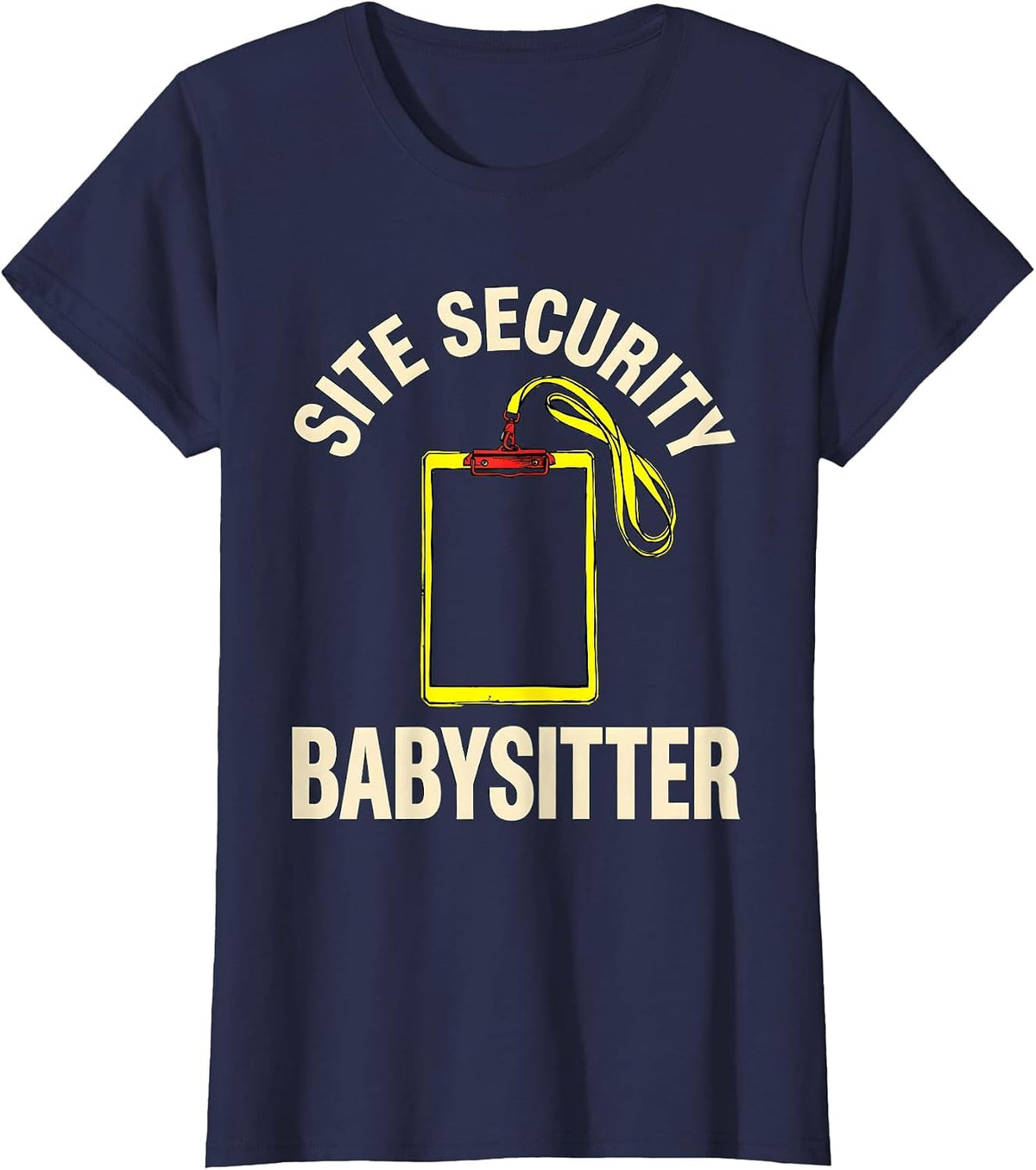Women's Site Security Babysitter Funny Security Officer Gift Law T-Shirt - Navy Blue