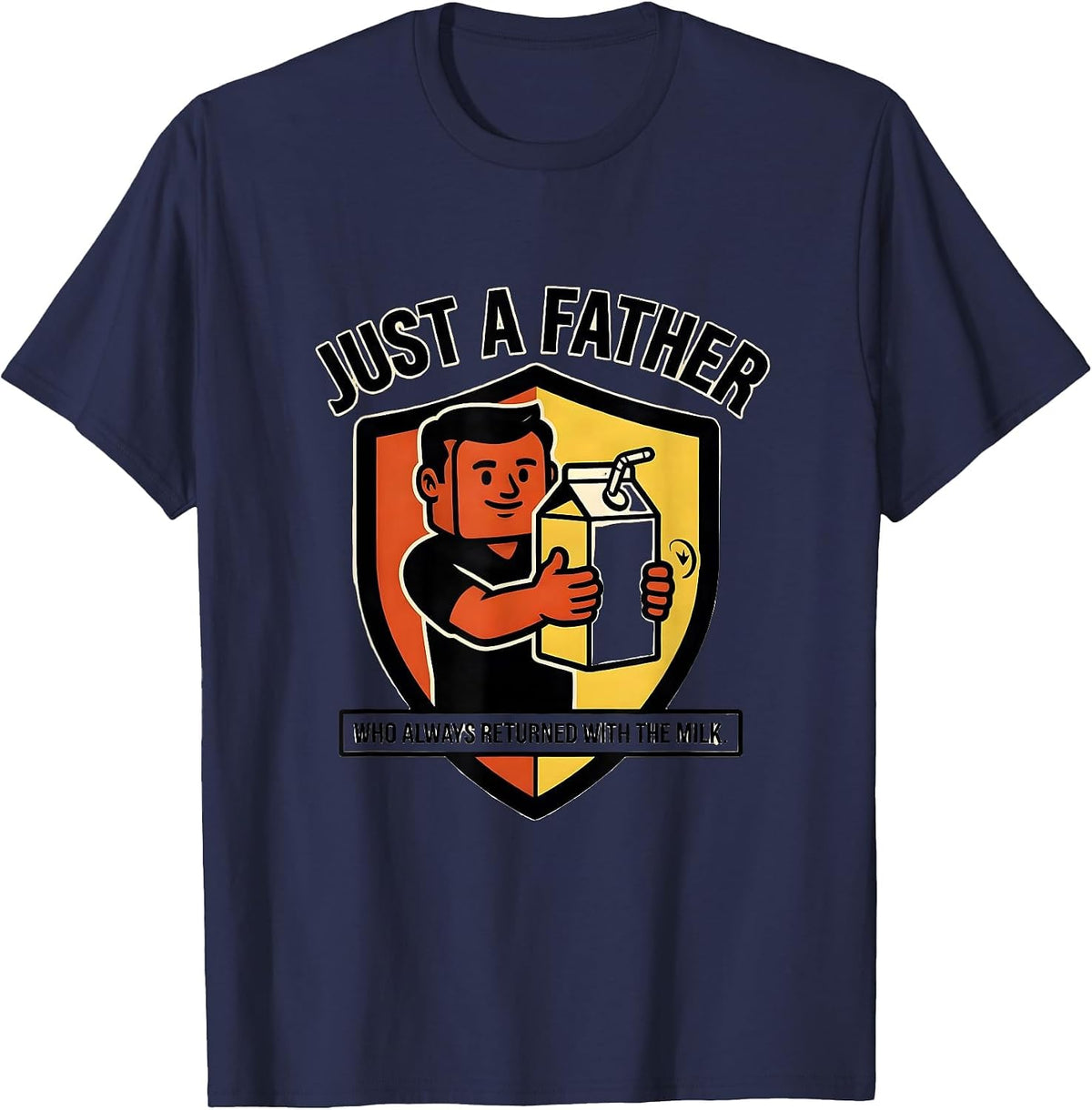 Just A Father Who Always Returned With The Milk Funny T-Shirt - Navy Blue