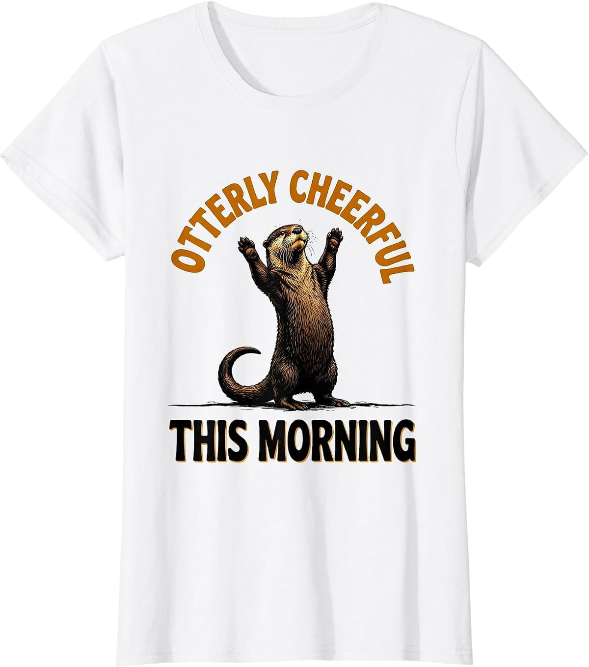 Women's Otterly Cheerful This Morning Funny Otter Lover Birthday T-Shirt - White