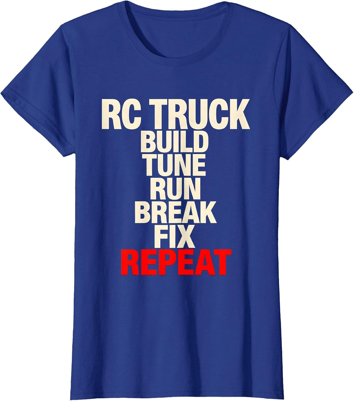 Women's RC Truck Build Tune Run Break Fix Repeat Racing T-Shirt - Royal Blue