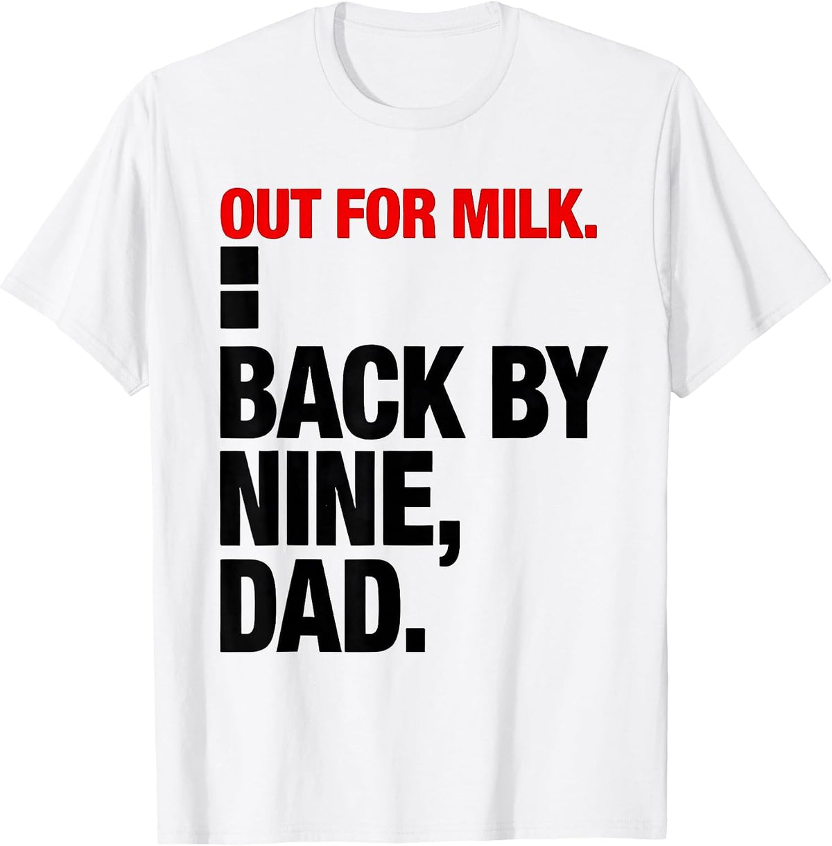 Men's Out For Milk Back By Nine Dad Funny Gift For Him T-Shirt - White