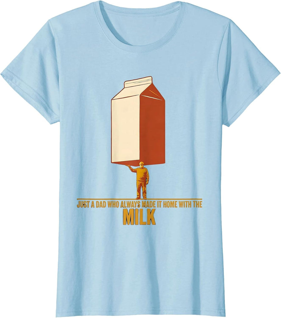 Women's Just A Dad Who Always Made It Home With The Milk Funny T-Shirt - Baby Blue