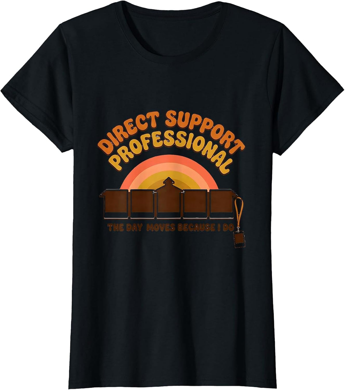 Women's DIRECT SUPPORT PROFESSIONAL / THE DAY MOVES BECAUSE I DO T-Shirt - Black