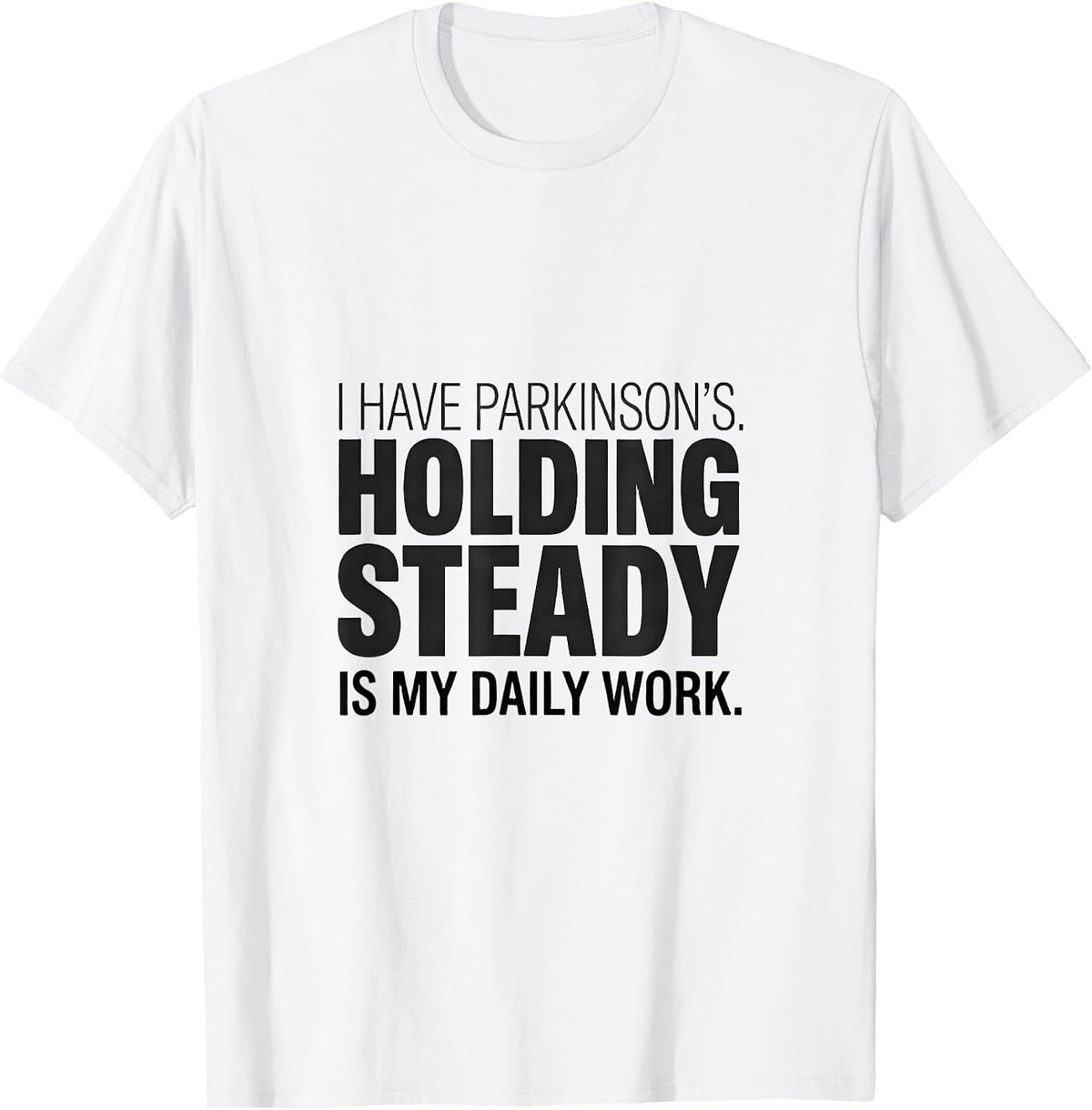 Men's I Have Parkinson's Holding Steady Is My Daily Work Warrior T-Shirt - White
