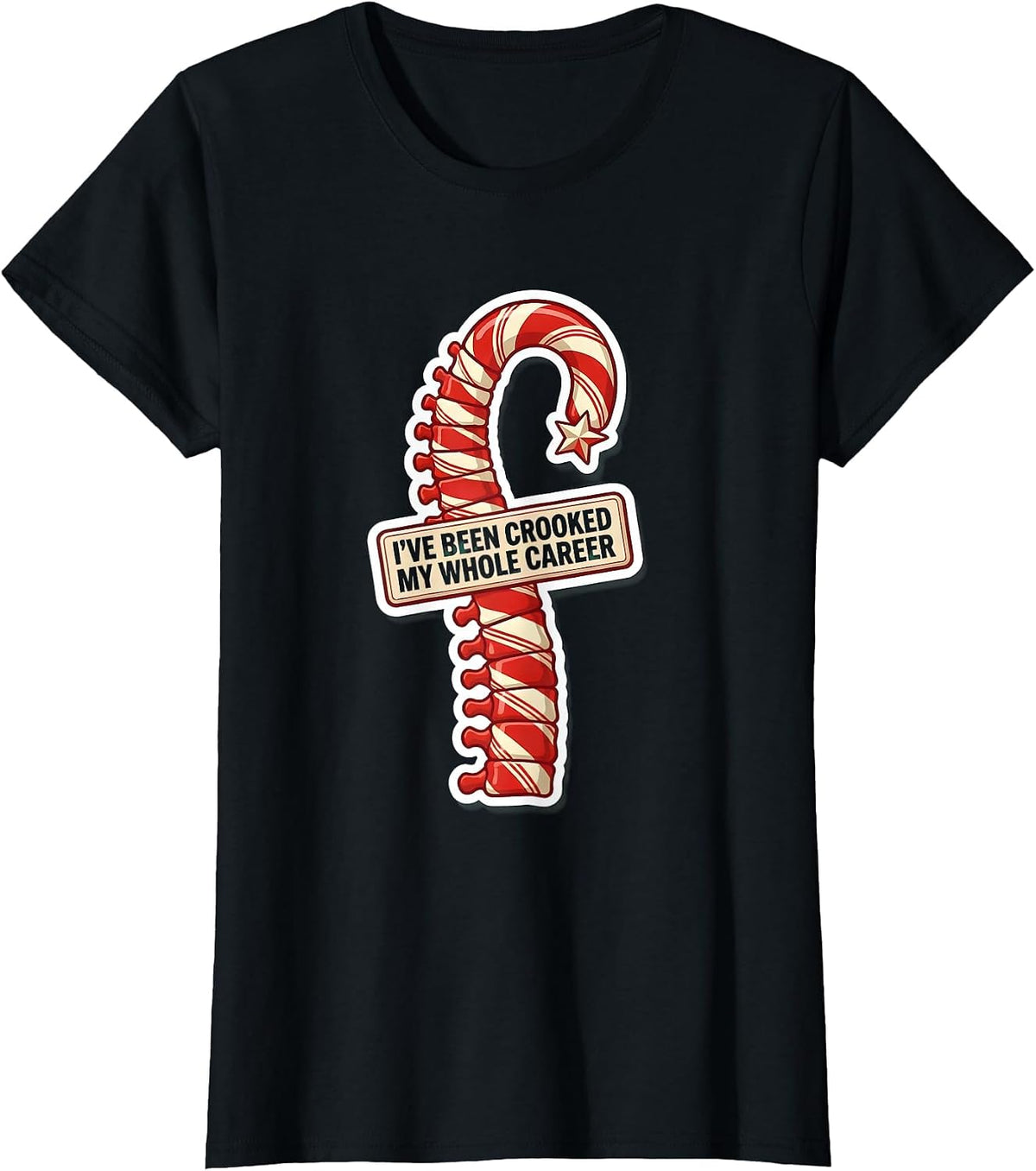 I've Been Crooked My Whole Career Funny Chiropractor T-Shirt - Black