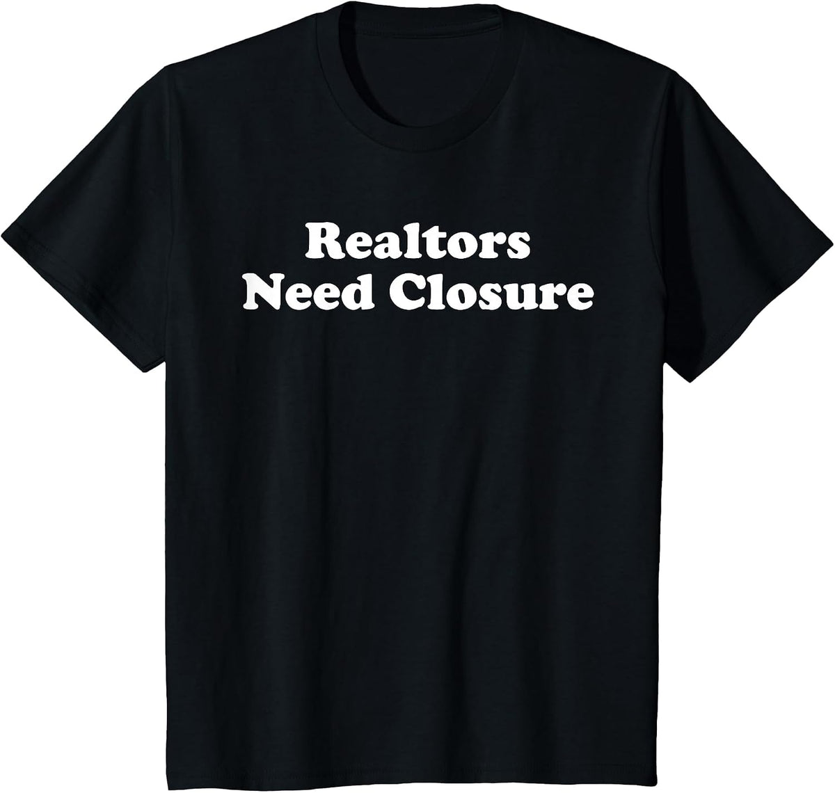 Realtors Need Closure Funny Real Estate Agent Broker Realtor T-Shirt - Black