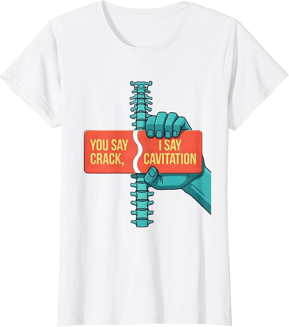 You Say Crack, I Say Cavitation Funny Chiropractor Anatomy T-Shirt - White