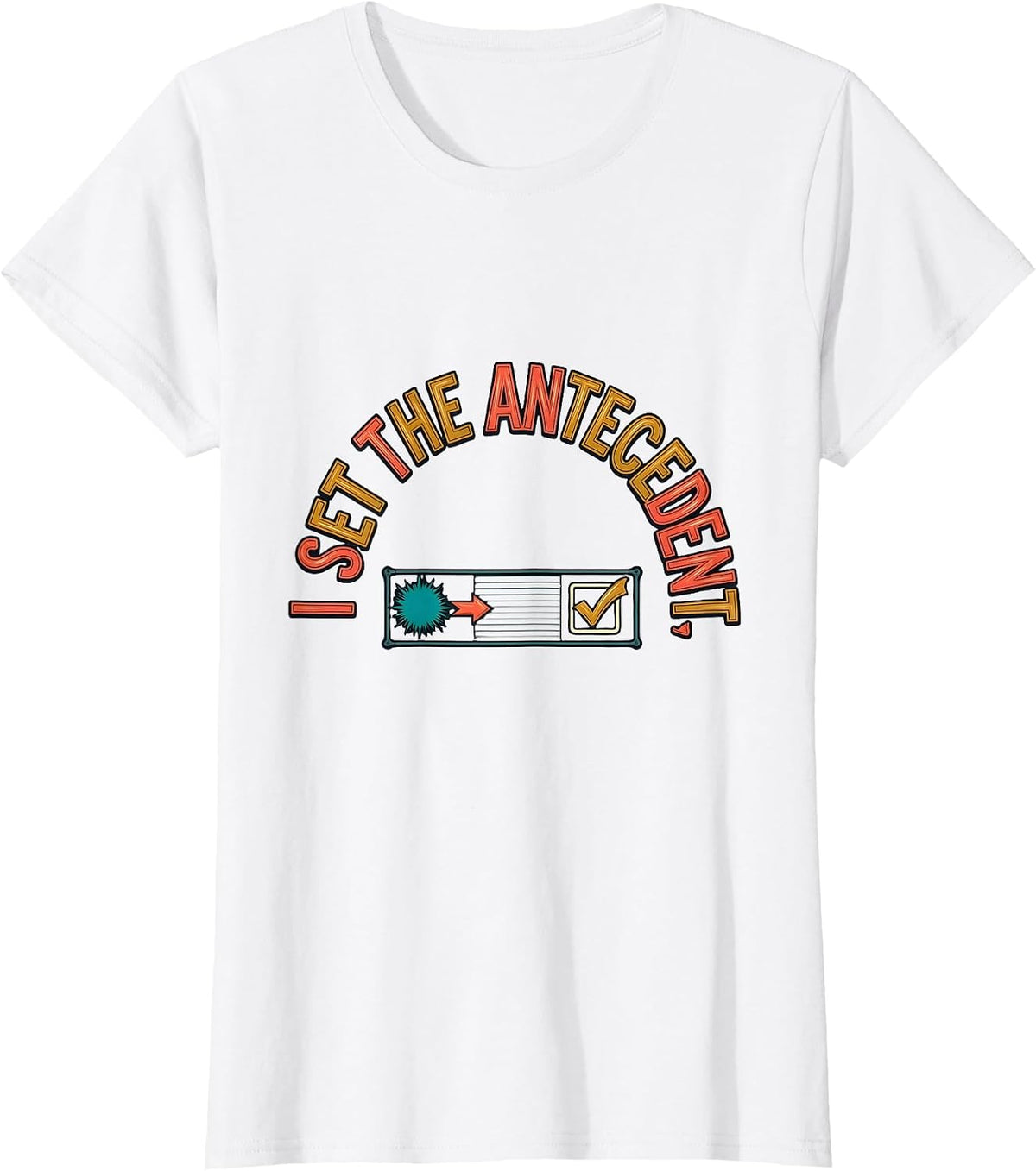 I Set The Antecedent Funny Special Education Teacher Sped T-Shirt - White