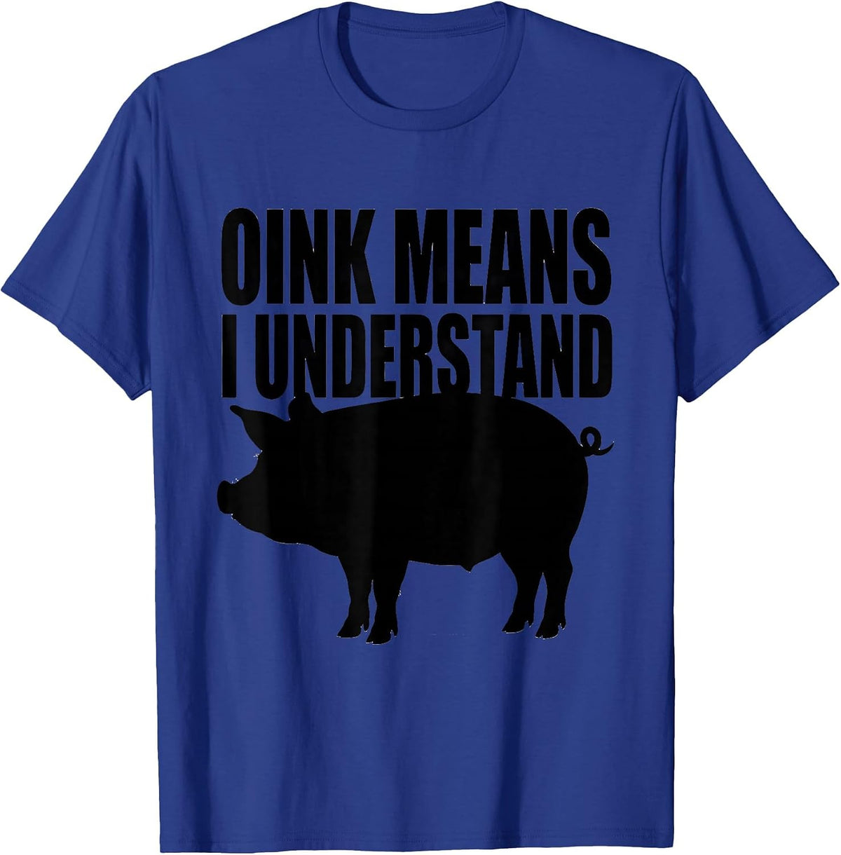 Oink Means I Understand Funny Pig Lover Pet Humor T-Shirt - Royal Blue