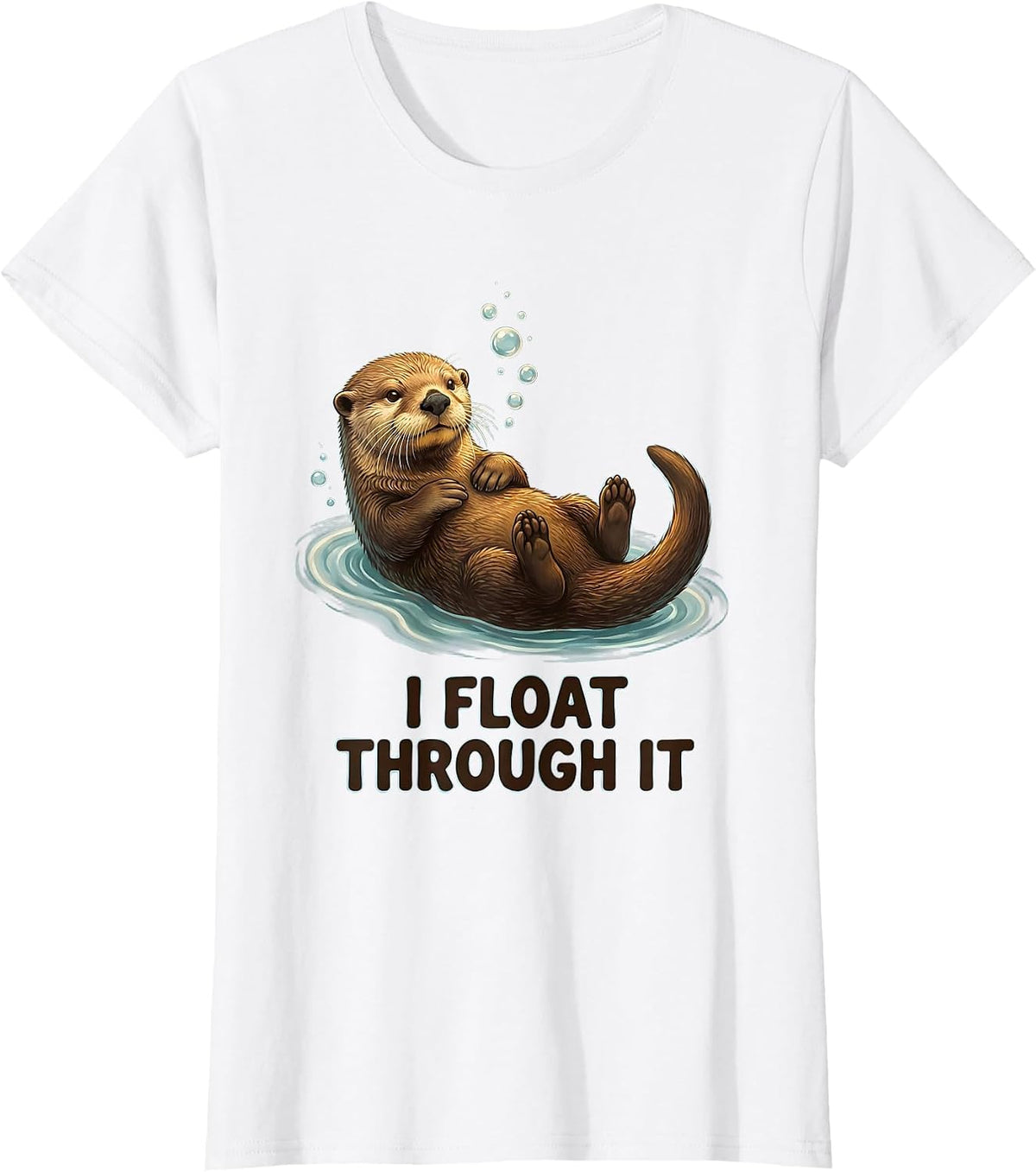 I Float Through It Funny Sea Otter Lover Gift Humor T-Shirt - White