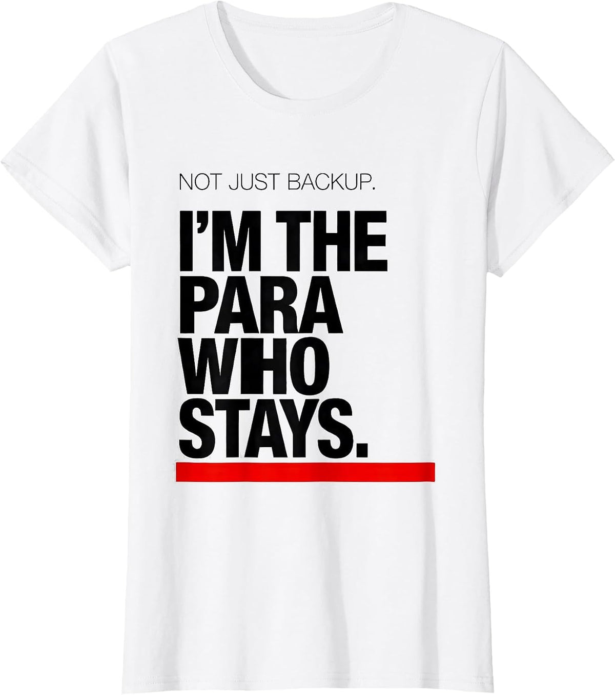 Women's Not Just Backup. I'm The Para Who Stays Paraeducator T-Shirt - White