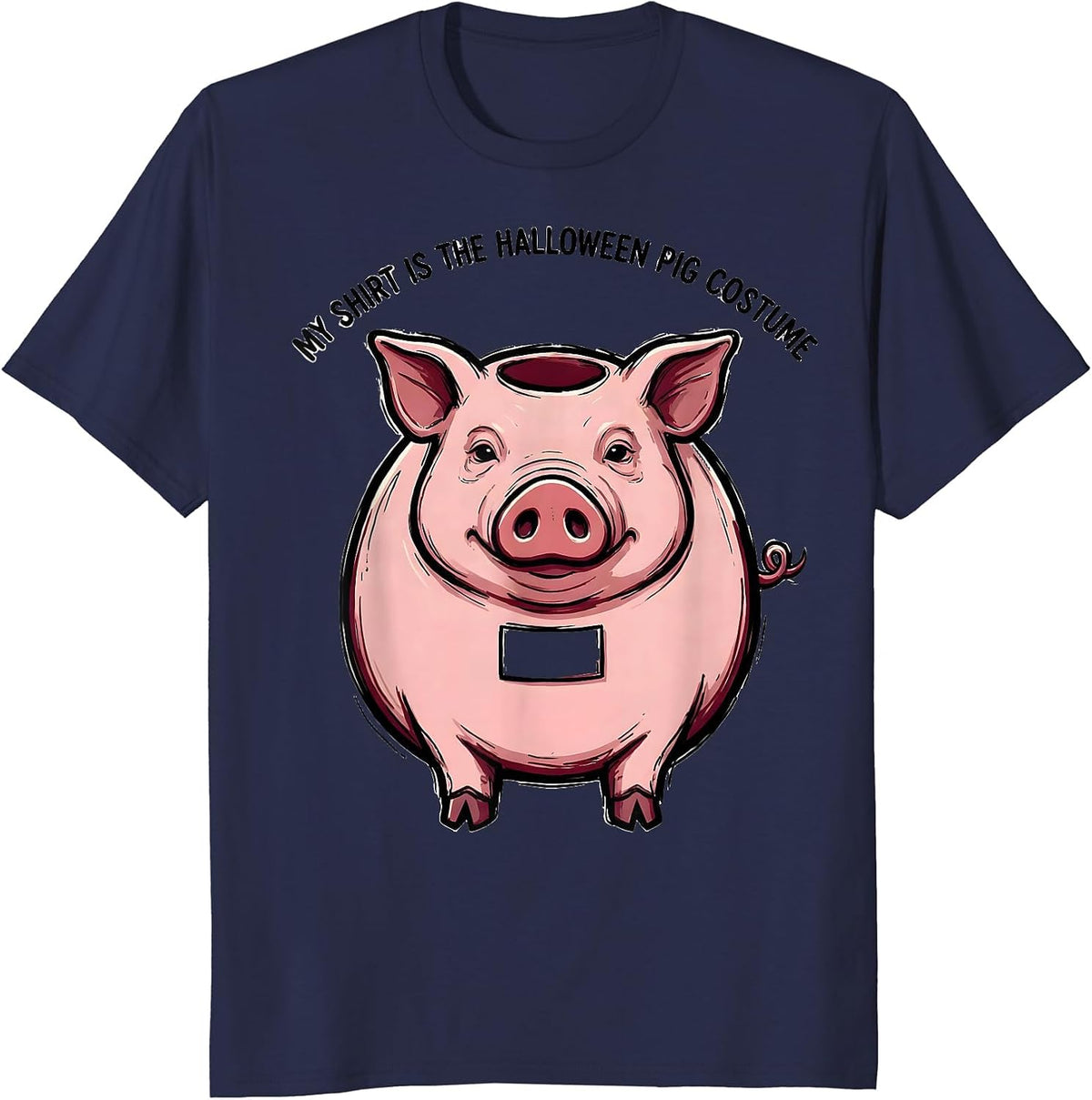 My Shirt Is The Halloween Pig Costume Funny Pig Lover Family T-Shirt - Navy Blue