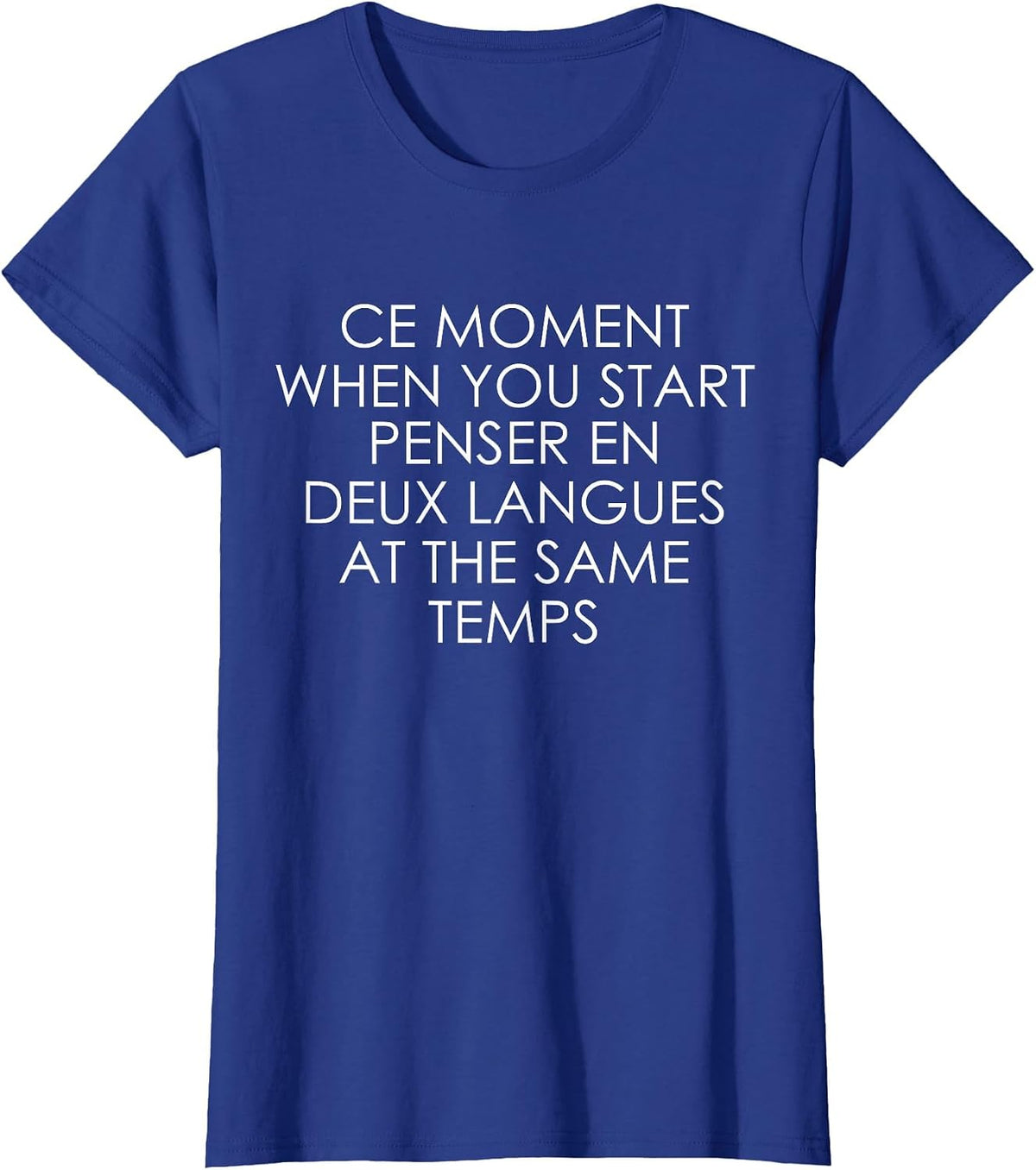 Ce Moment When You Start Penser En Deux Langues At The Same T-Shirt - Royal Blue