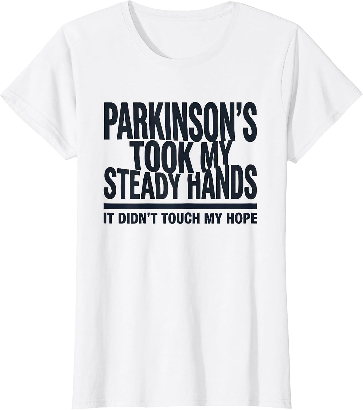 Parkinson's Took My Steady Hands. It Didn't Touch My Hope. T-Shirt - White