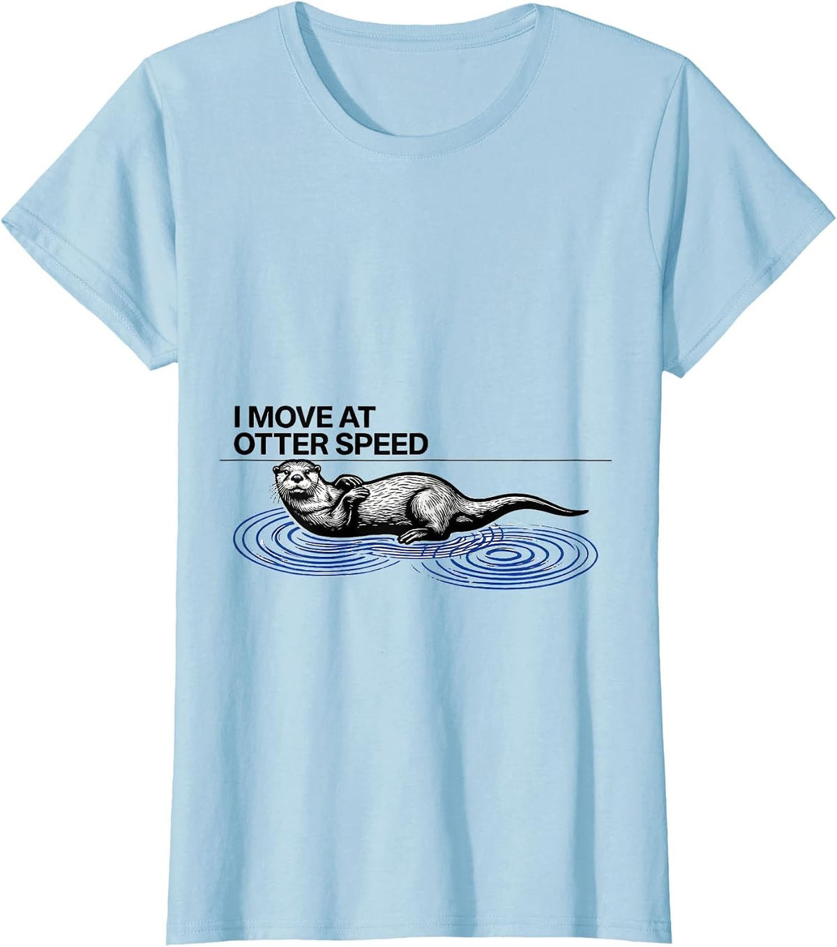 I Move At Otter Speed Funny Otter Lover Sea Animal Humor T-Shirt - Baby Blue