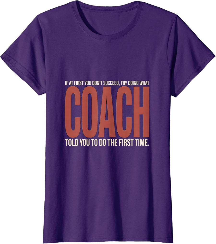 Women's If At First You Don't Succeed Try Doing What Coach Told You T-Shirt - Purple