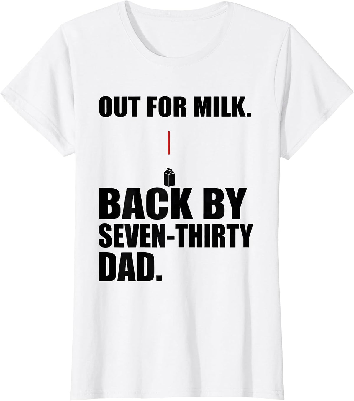 Women's Out For Milk Back By Seven-Thirty Dad Funny T-Shirt - White