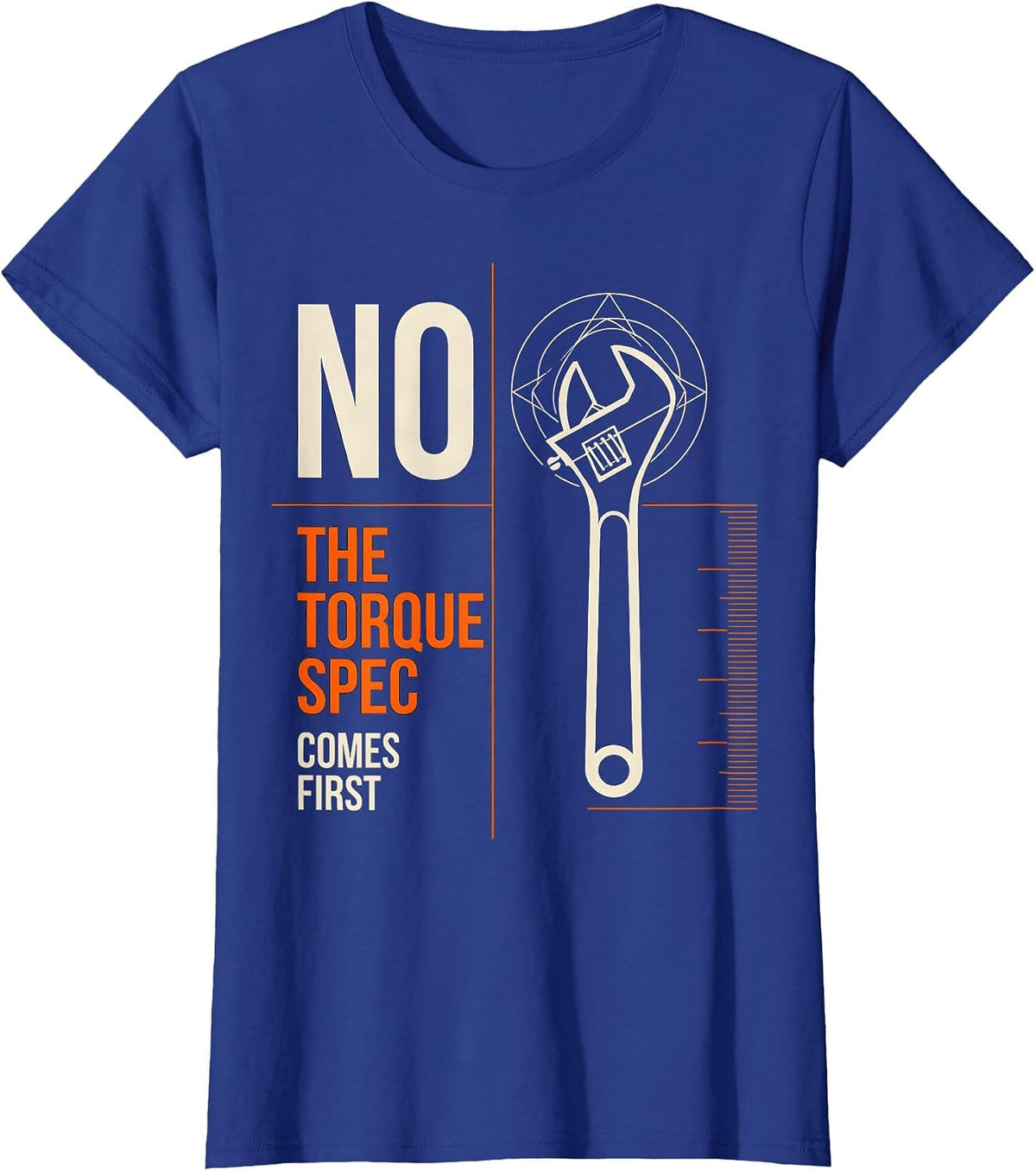 Women's No The Torque Spec Comes First Funny Mechanic Garage Auto T-Shirt - Royal Blue