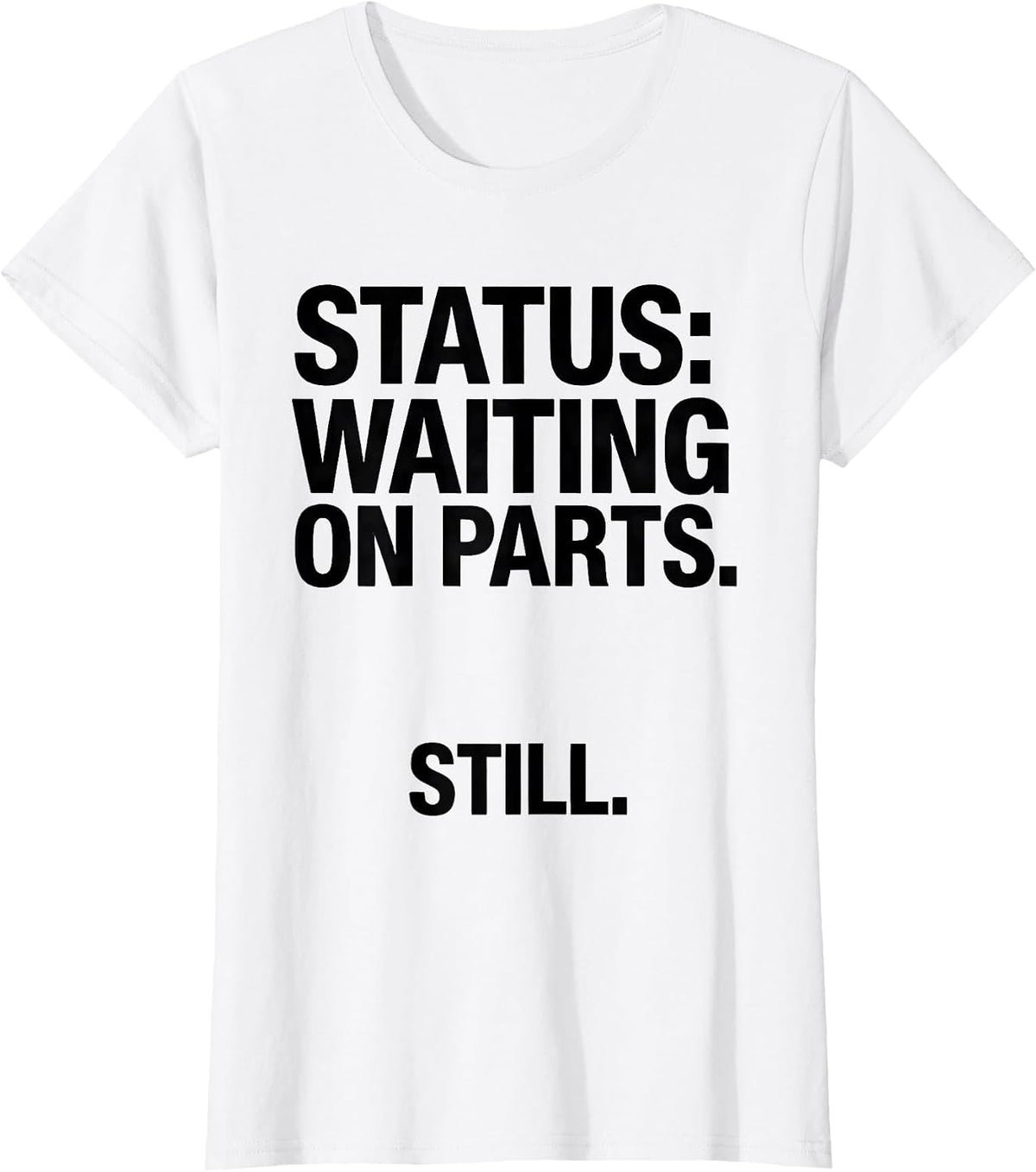 Women's Status: Waiting On Parts Still Funny Car Guy Mechanic Auto T-Shirt - White