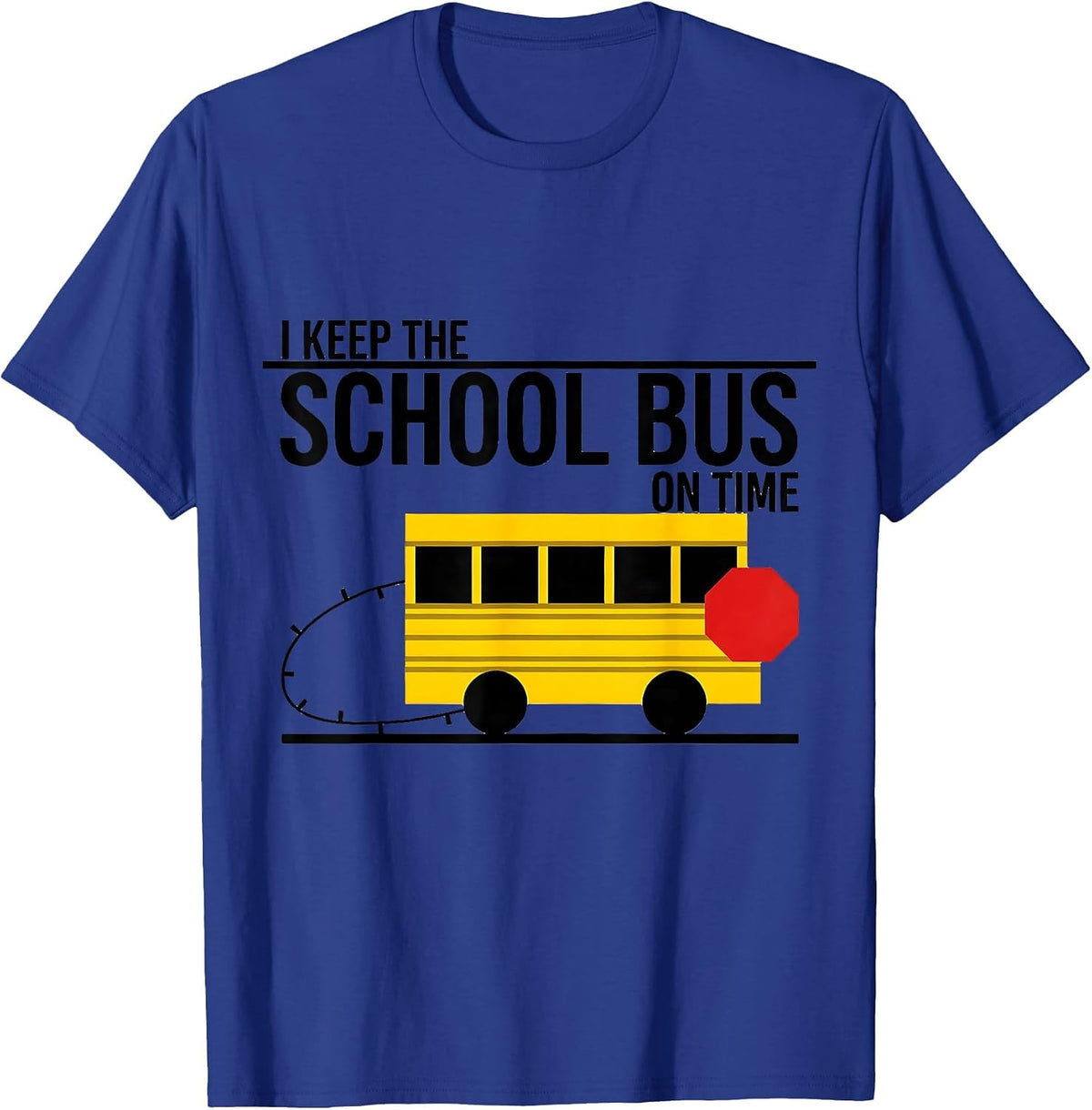 I Keep The School Bus On Time Funny School Bus Driver T-Shirt - Royal Blue