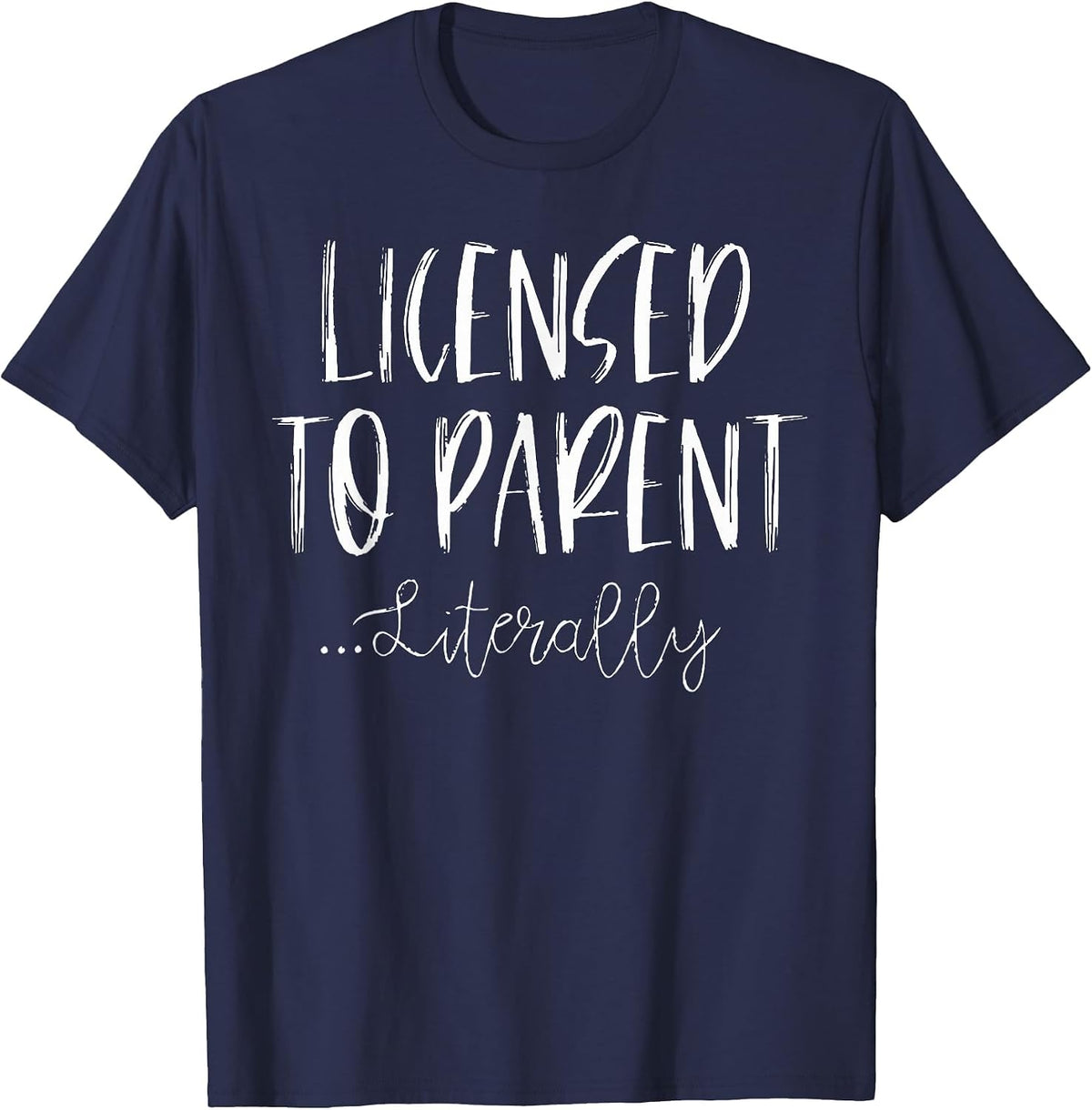 Licensed to Parent Literally - Foster Parent Adoption T-Shirt - Navy Blue