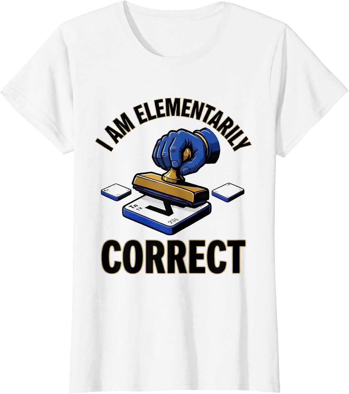I Am Elementarily Correct Funny Science Nerd Gift T-Shirt - White