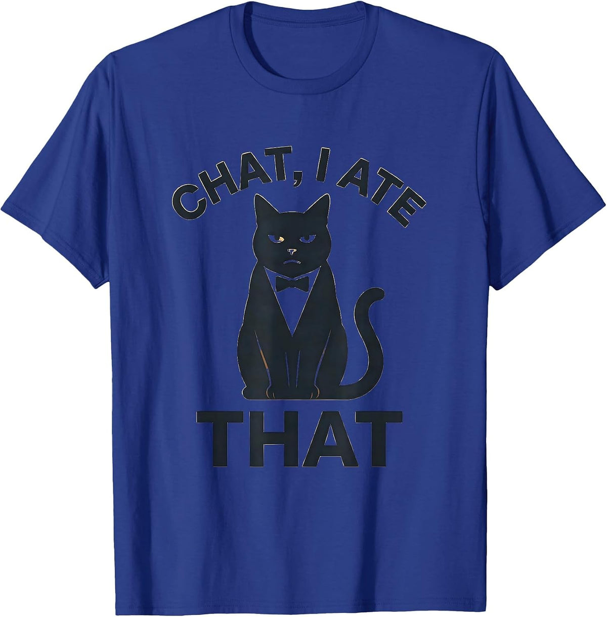 Chat I Ate That Funny Cat Meme Humor Cat Owner Gift T-Shirt - Royal Blue
