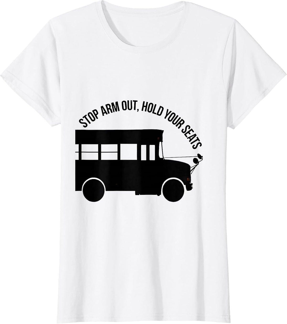Stop Arm Out Hold Your Seats Funny School Bus Driver T-Shirt - White
