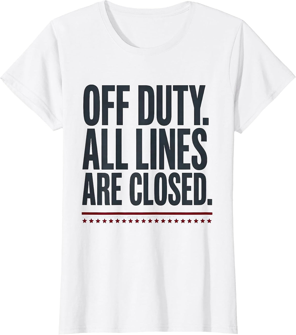 Women's Off Duty All Lines Are Closed Funny First Responder Gift T-Shirt - White