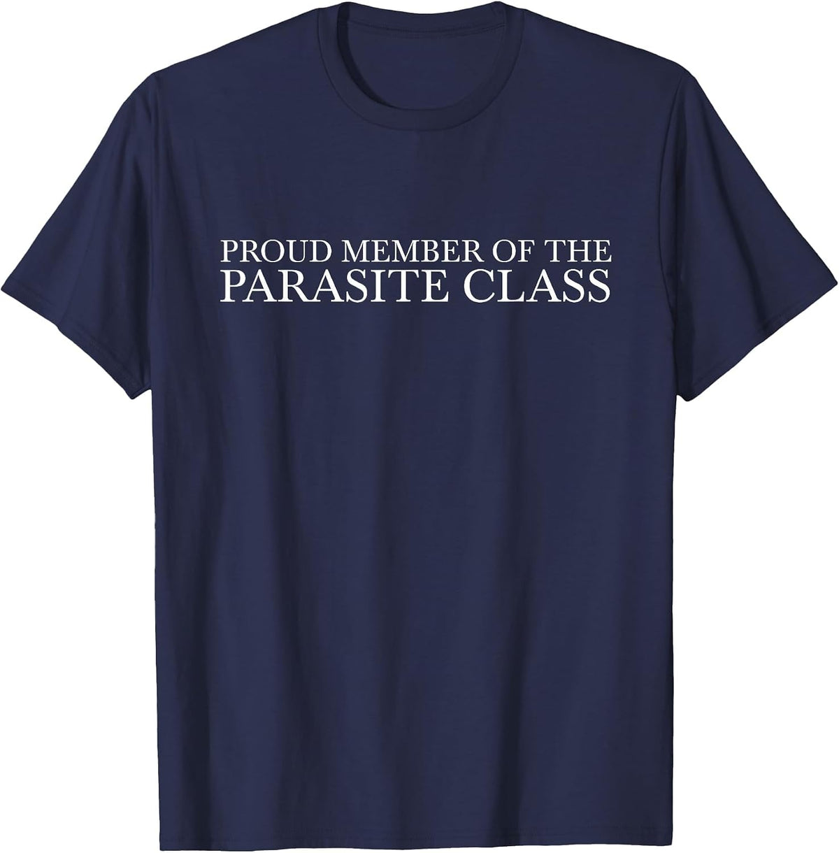 Proud Member of the Parasite Class Trending Funny Meme T-Shirt - Navy Blue