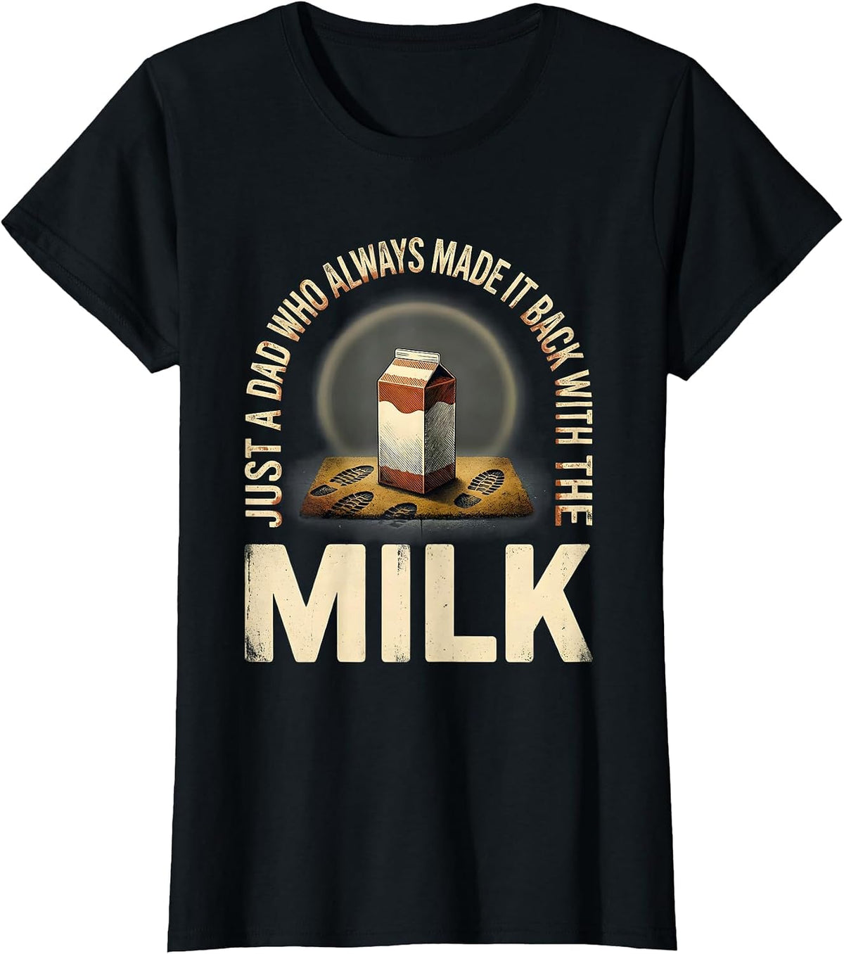 Just A Dad Who Always Made It Back With The Milk Vintage T-Shirt - Black