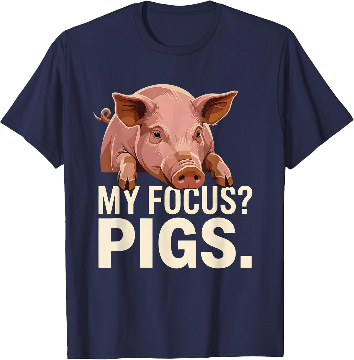 Men's My Focus? Pigs Funny Pig Farm Animal Lover Humor T-Shirt - Navy Blue