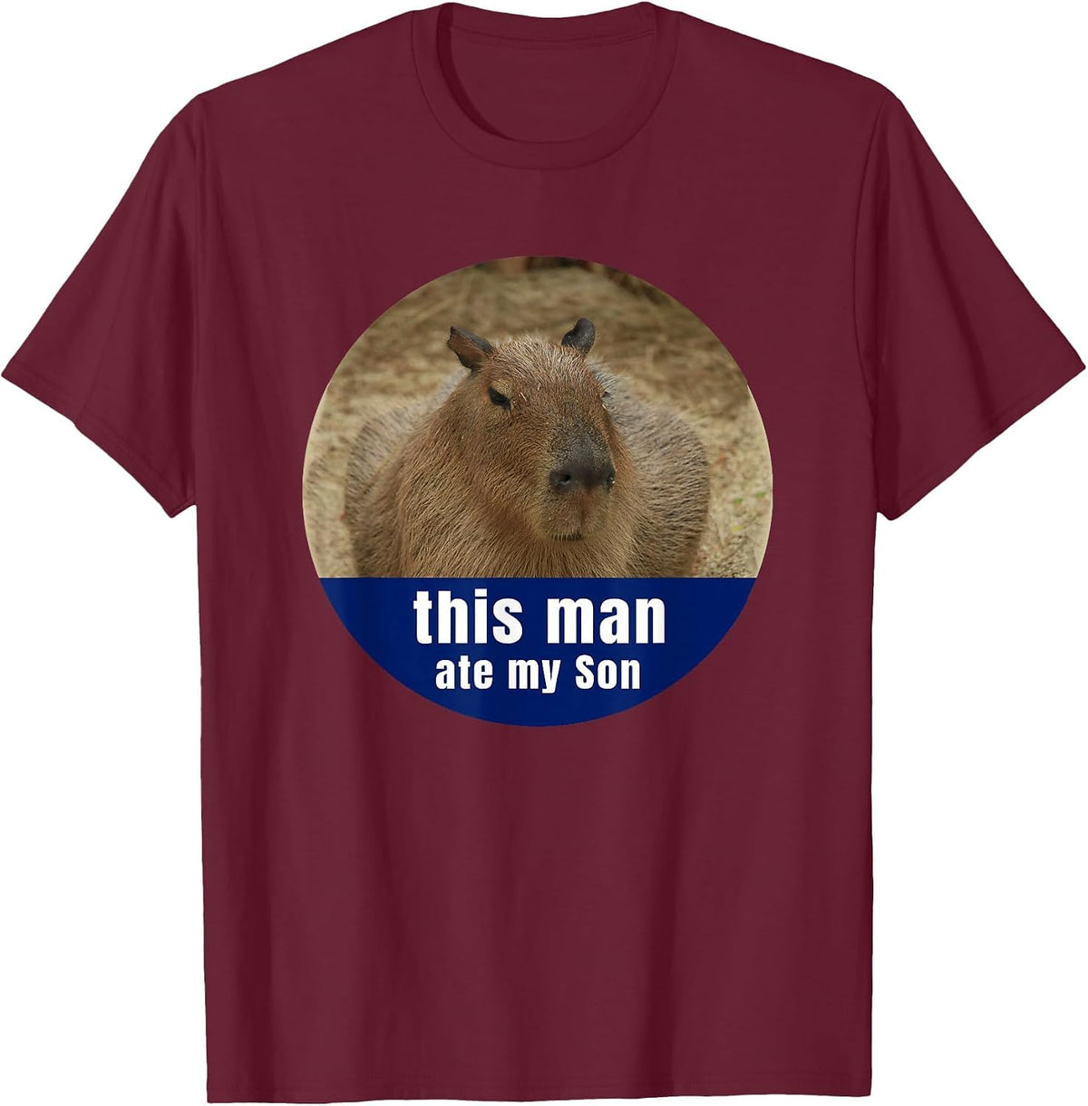 This Man Ate My Son Funny Capybara Gift T-Shirt - Burgundy