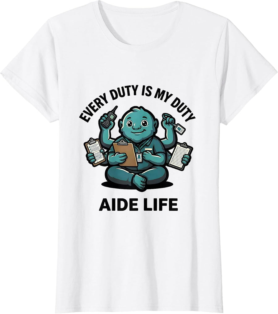 Women's Every Duty Is My Duty Aide Life Funny Para Normal Activities T-Shirt - White